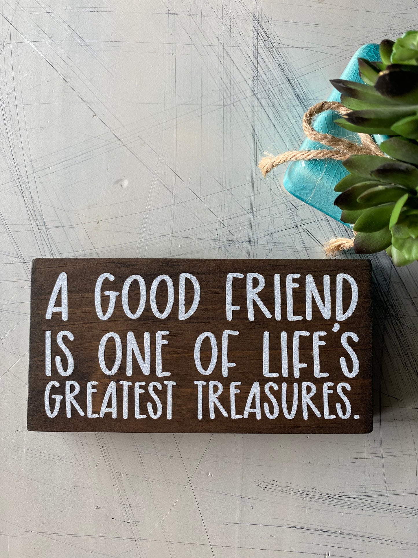 A good friend is one of life's greatest treasures. - Novotny Designs handmade mini wood sign