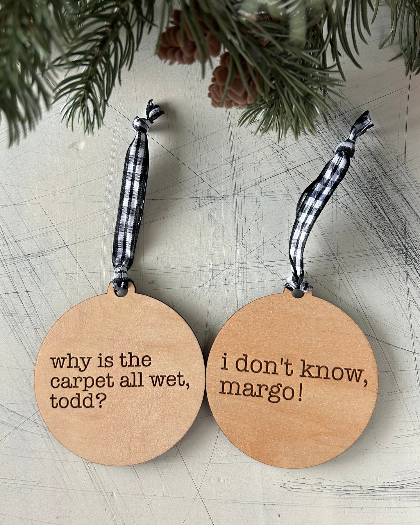 Why is the carpet all wet, Todd? I don’t know, Margo! - Novotny Designs 3 inch double sided ornament