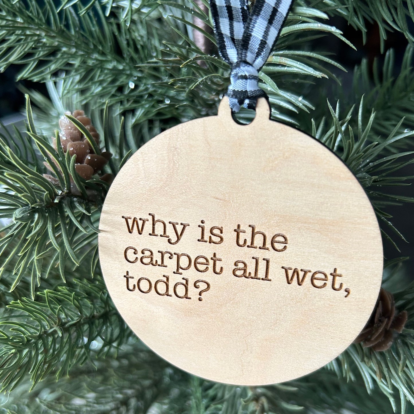 Why is the carpet all wet, Todd? I don’t know, Margo! - Novotny Designs 3 inch double sided ornament