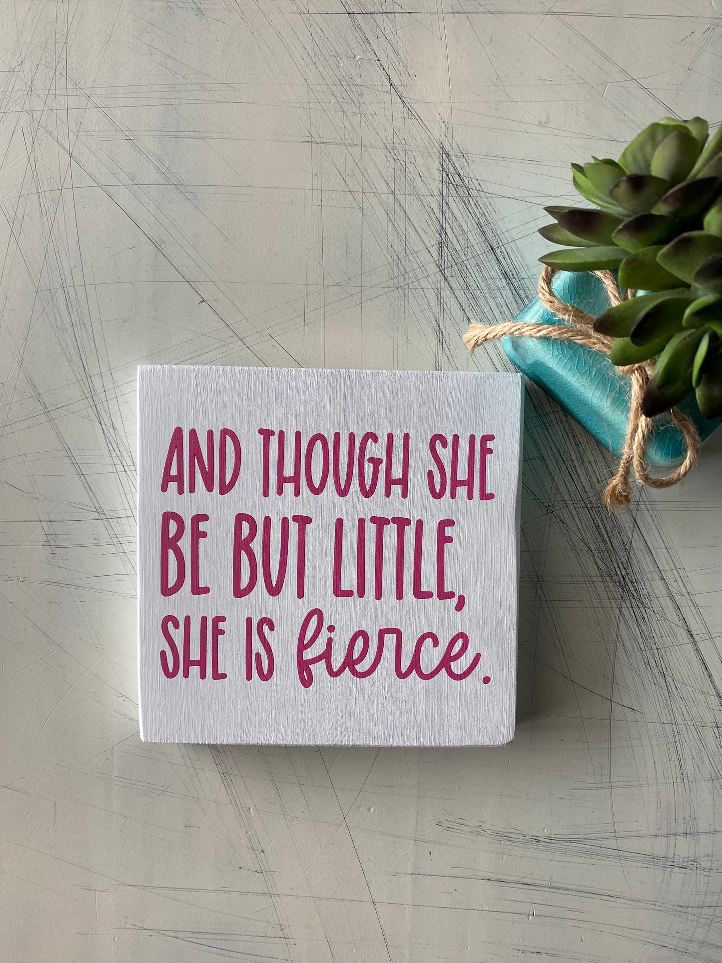 And though she be but little, she is fierce - white and pink wood sign