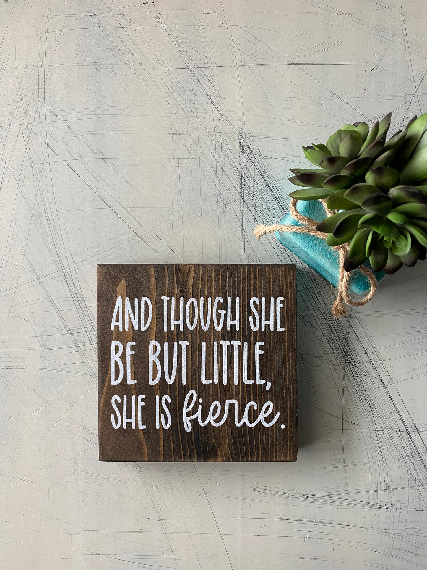 And though she be but little, she is fierce - mocha and white wood sign