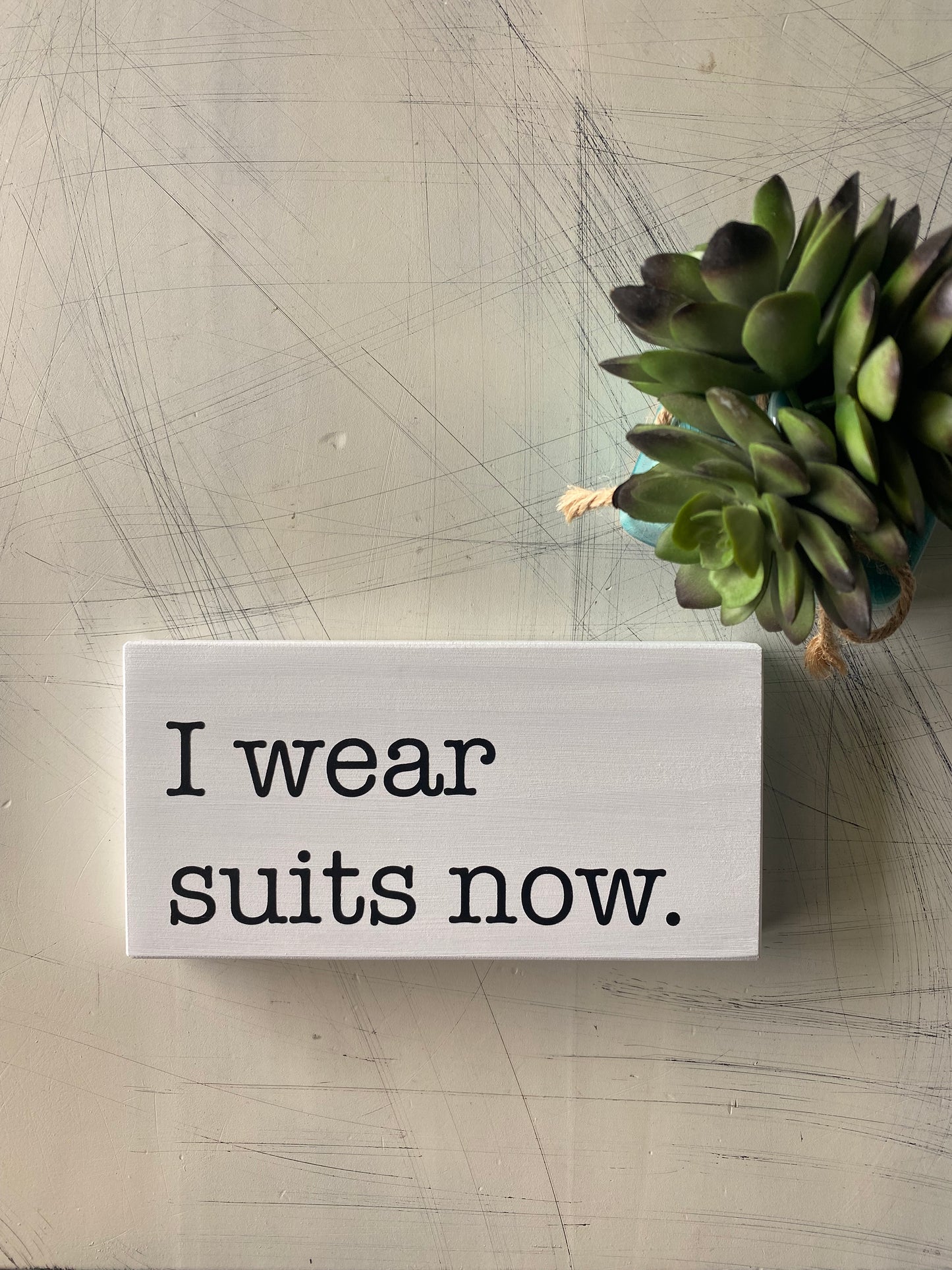 I wear suits now. - mini handmade wood sign by Novotny Designs