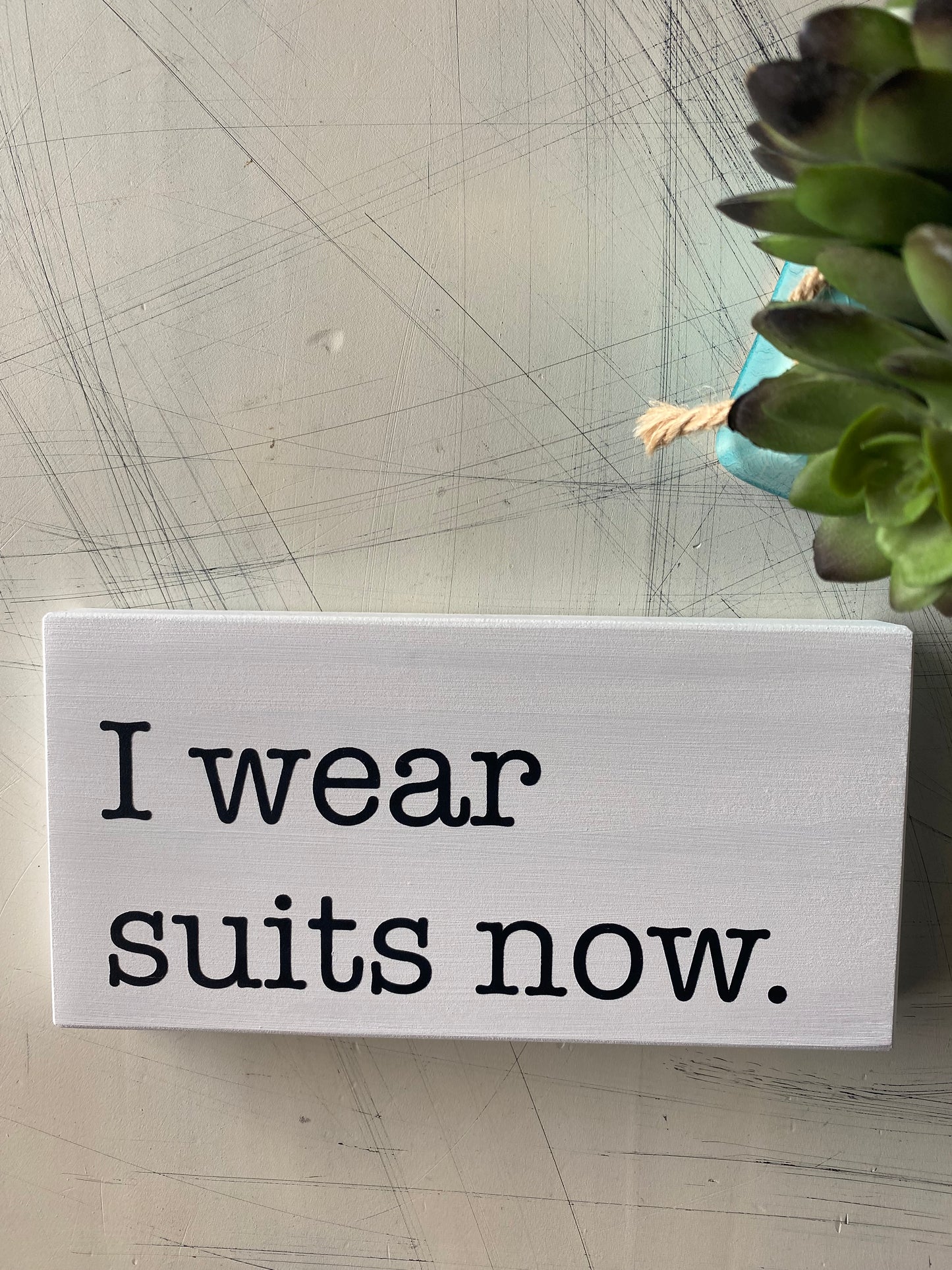 I wear suits now. - mini handmade wood sign by Novotny Designs