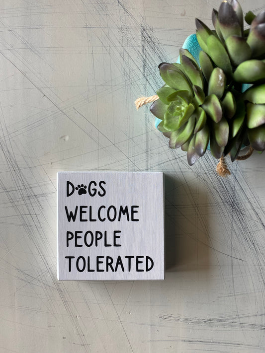 Dogs welcome people tolerated - Novotny Designs handmade mini wood sign