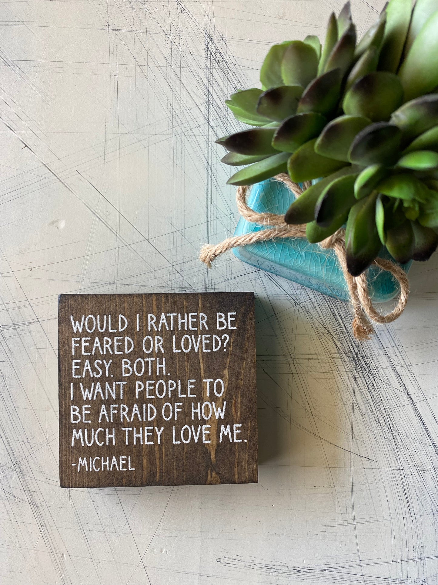 Would I rather be feared or loved? Michael Scott mini wood sign