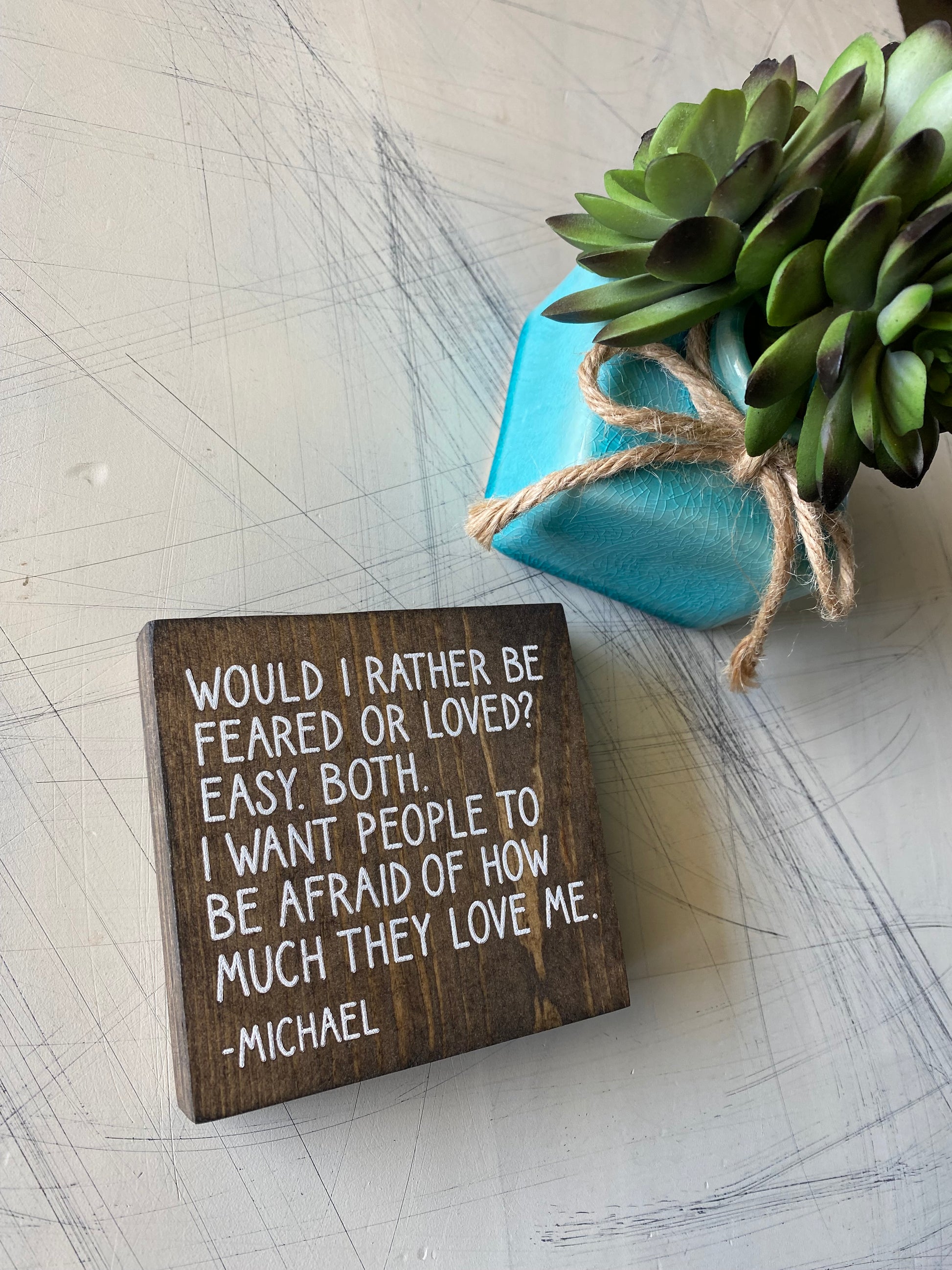 Would I rather be feared or loved? Michael Scott mini wood sign