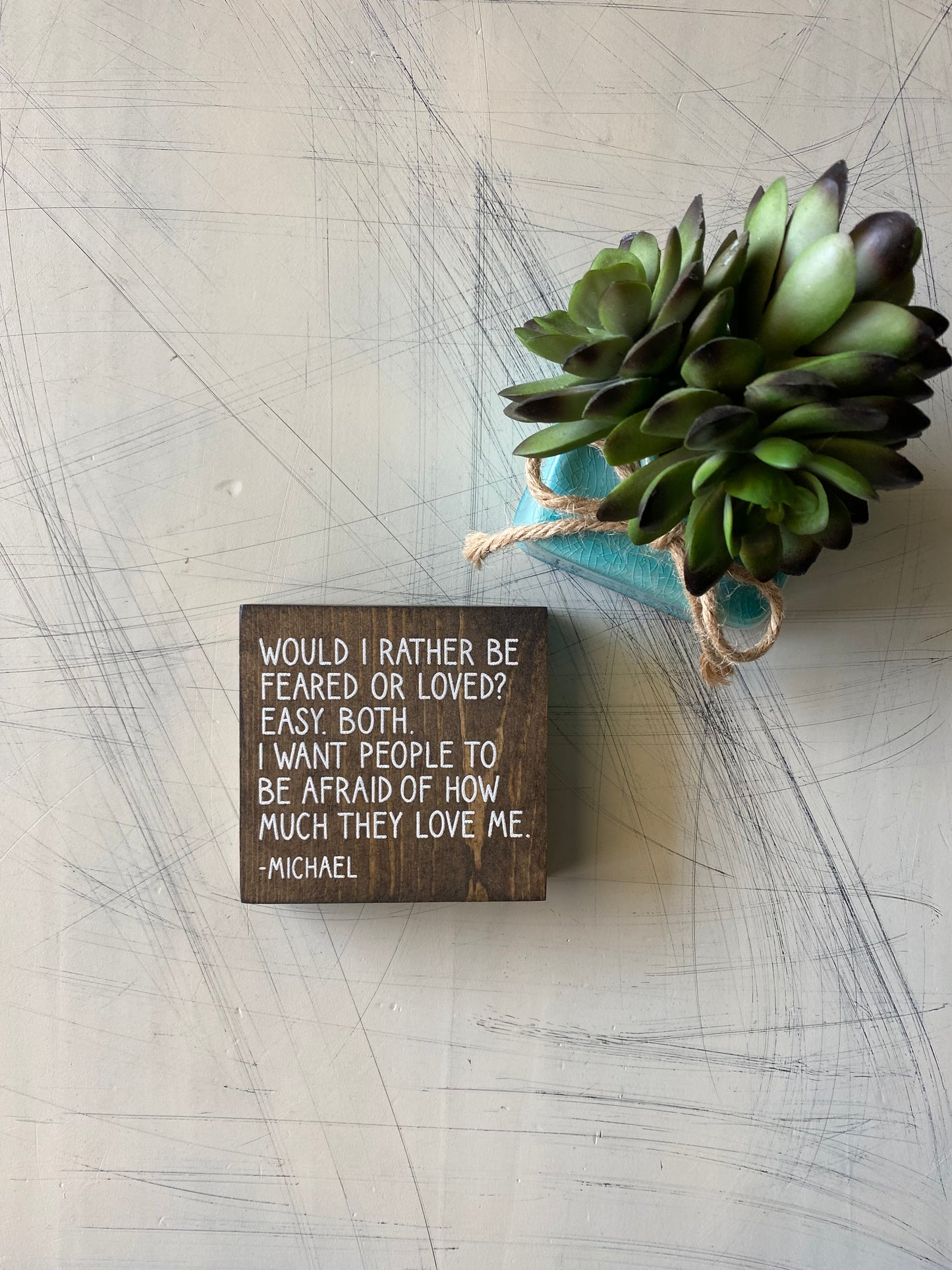 Would I rather be feared or loved? Michael Scott mini wood sign