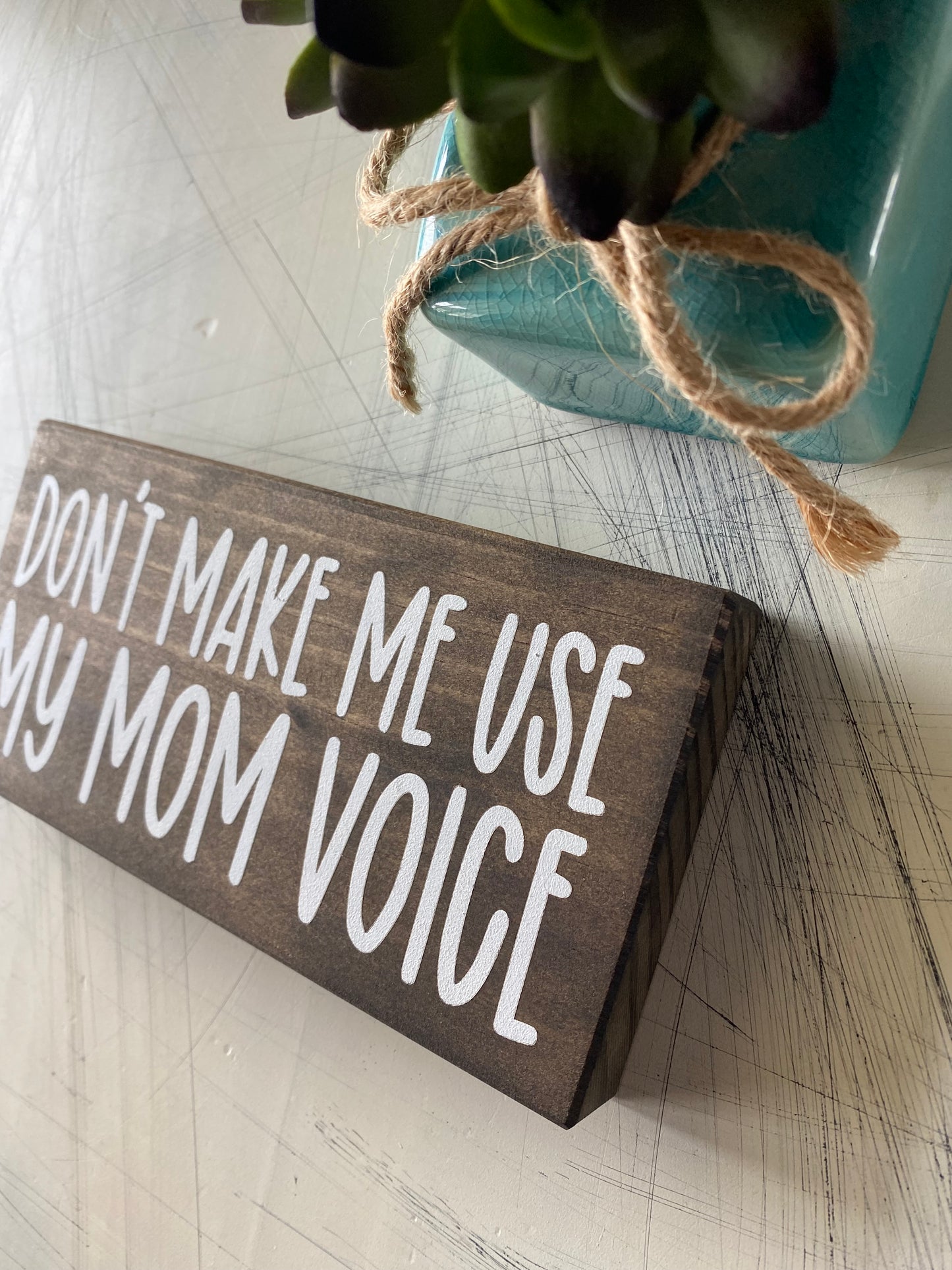 Don't make me use my mom voice - mini wood sign