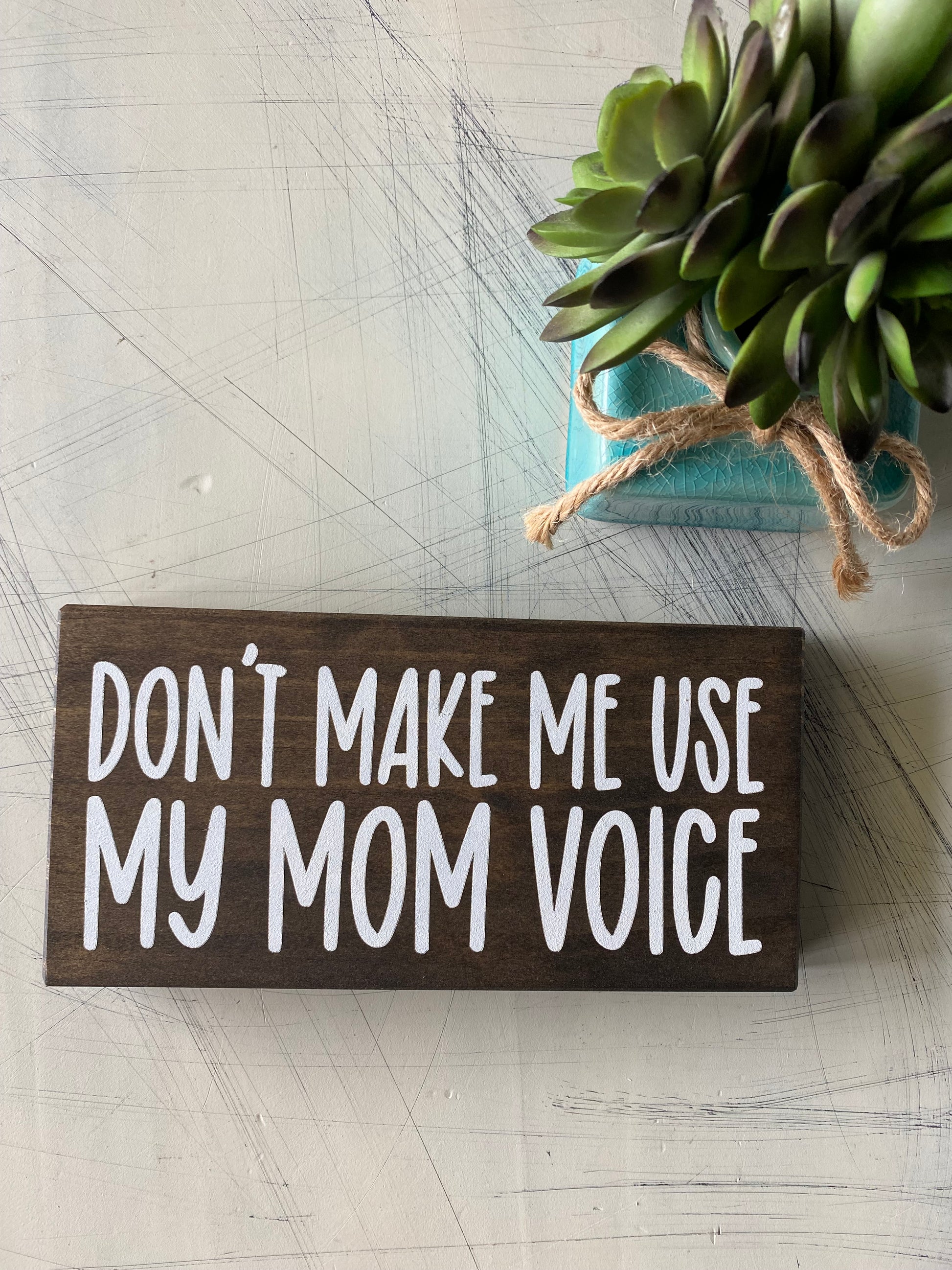 Don't make me use my mom voice - mini wood sign