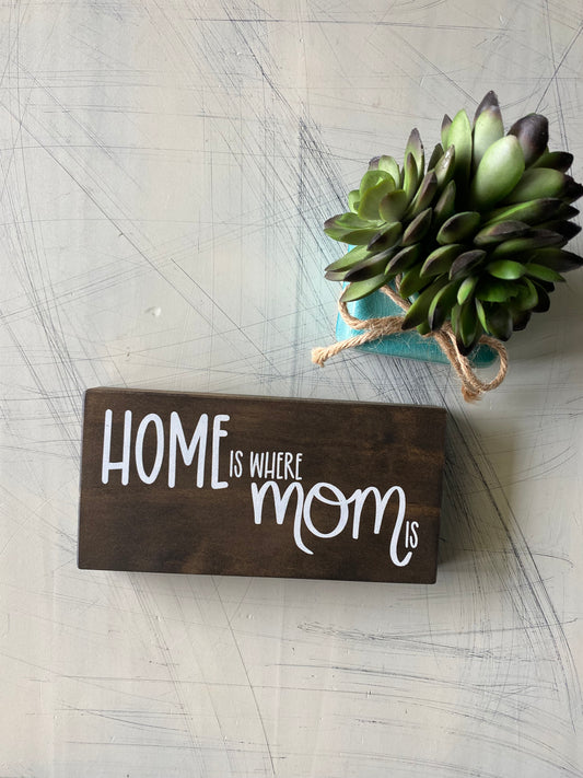 Home is where mom is - mini wood sign