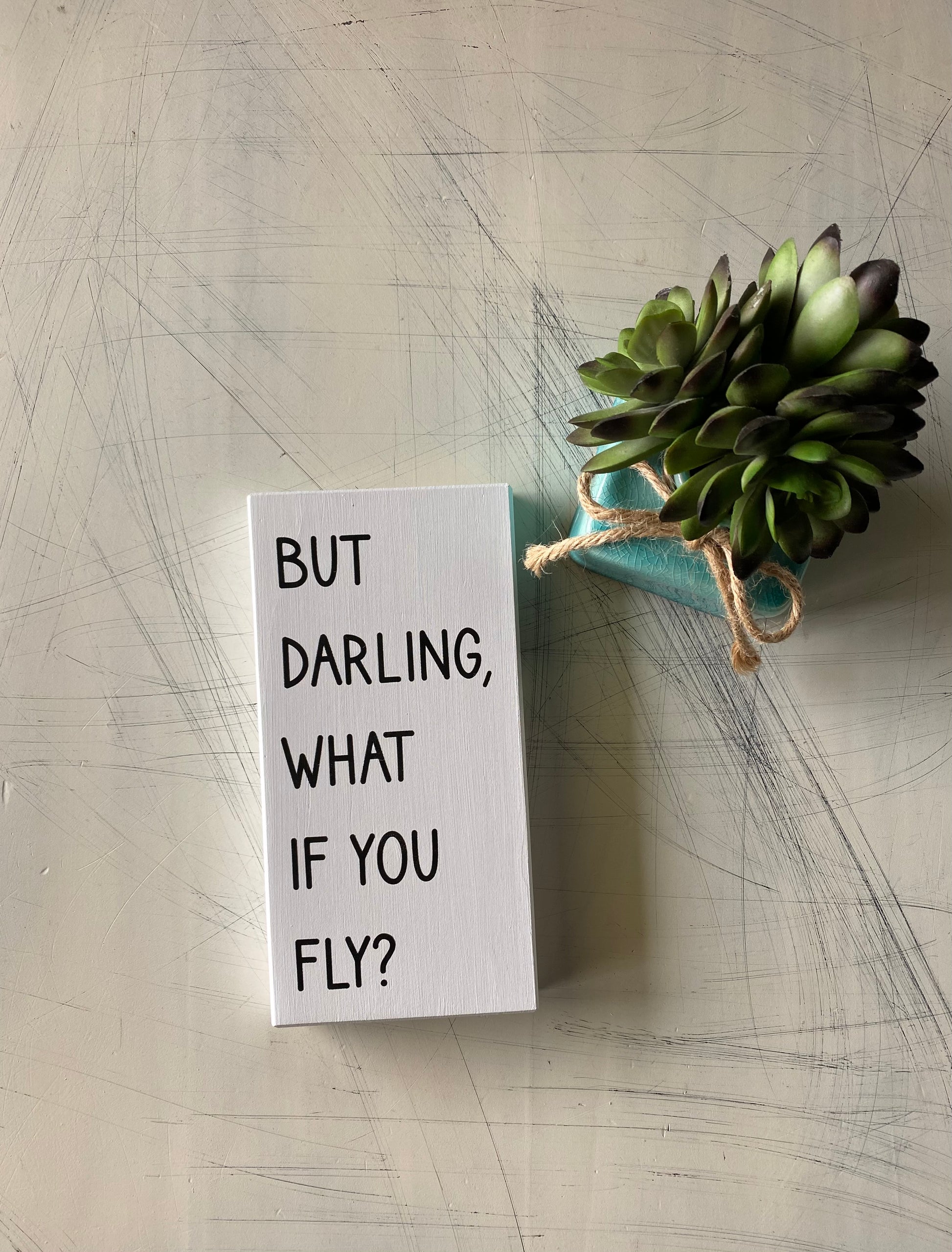 But darling what if you fly? Mini wood sign