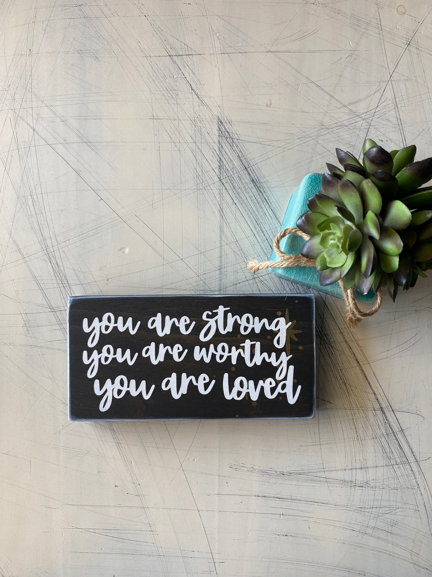 You are strong you are worthy you are loved - Novotny Designs - handmade mini wood sign