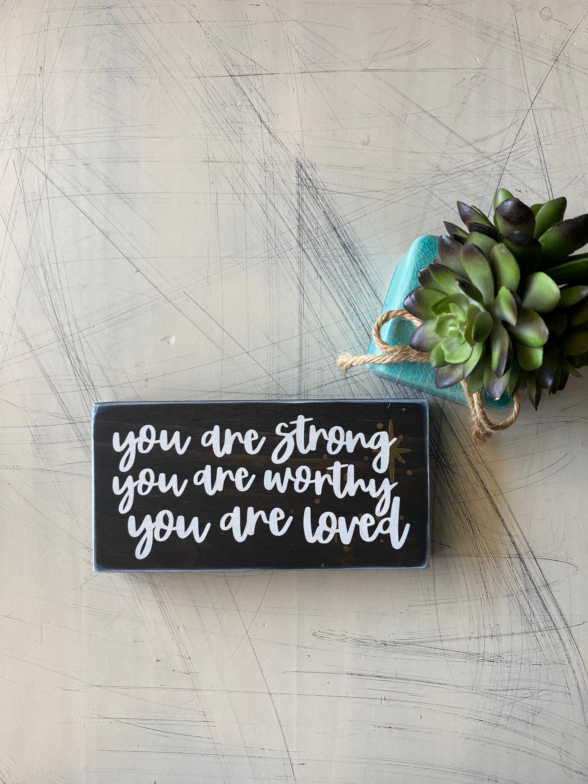 You are strong you are worthy you are loved - Novotny Designs - handmade mini wood sign