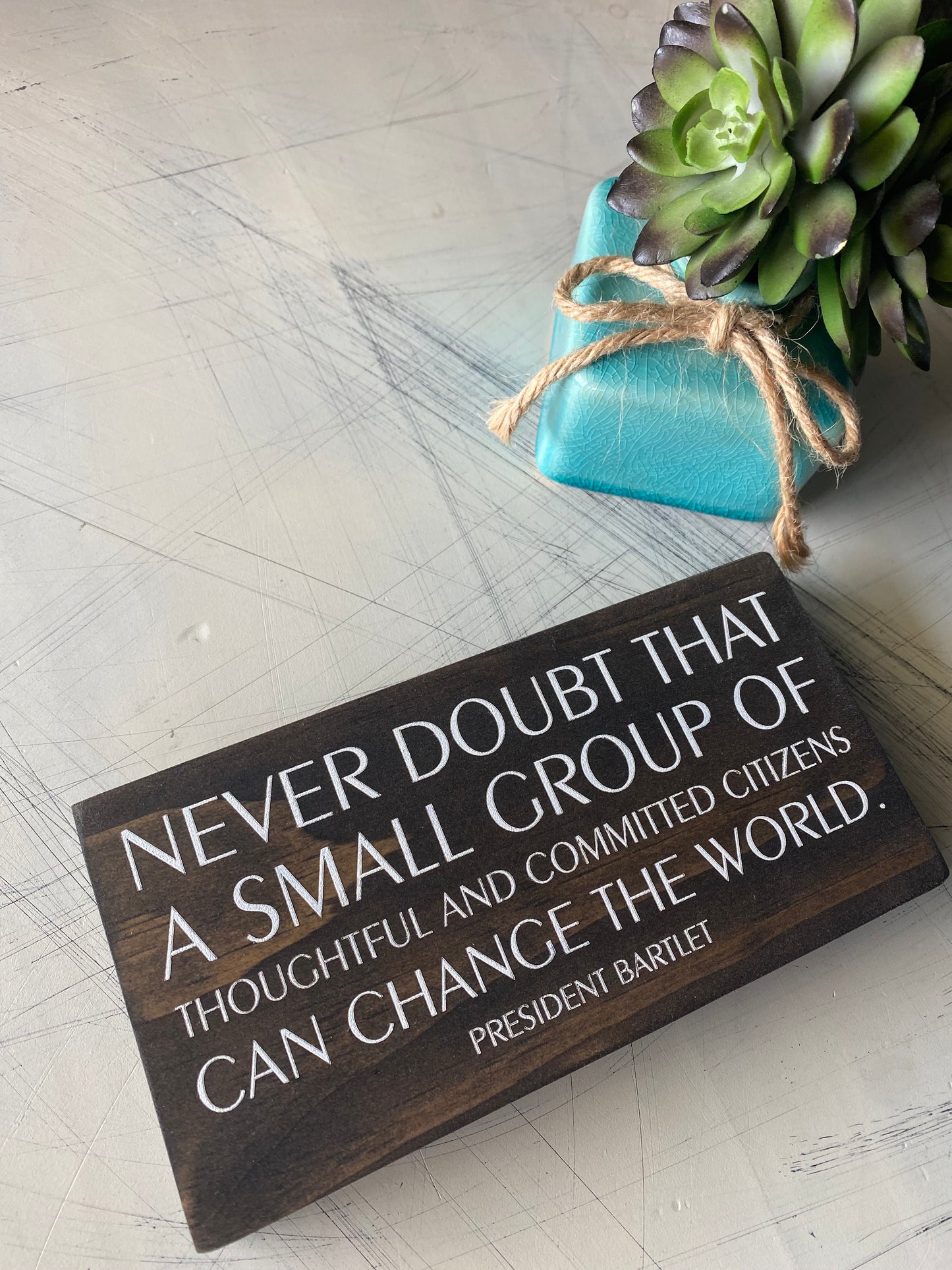 Never doubt that a small group of thoughtful and committed citizens can change the world - Novotny Designs - handmade mini wood sign