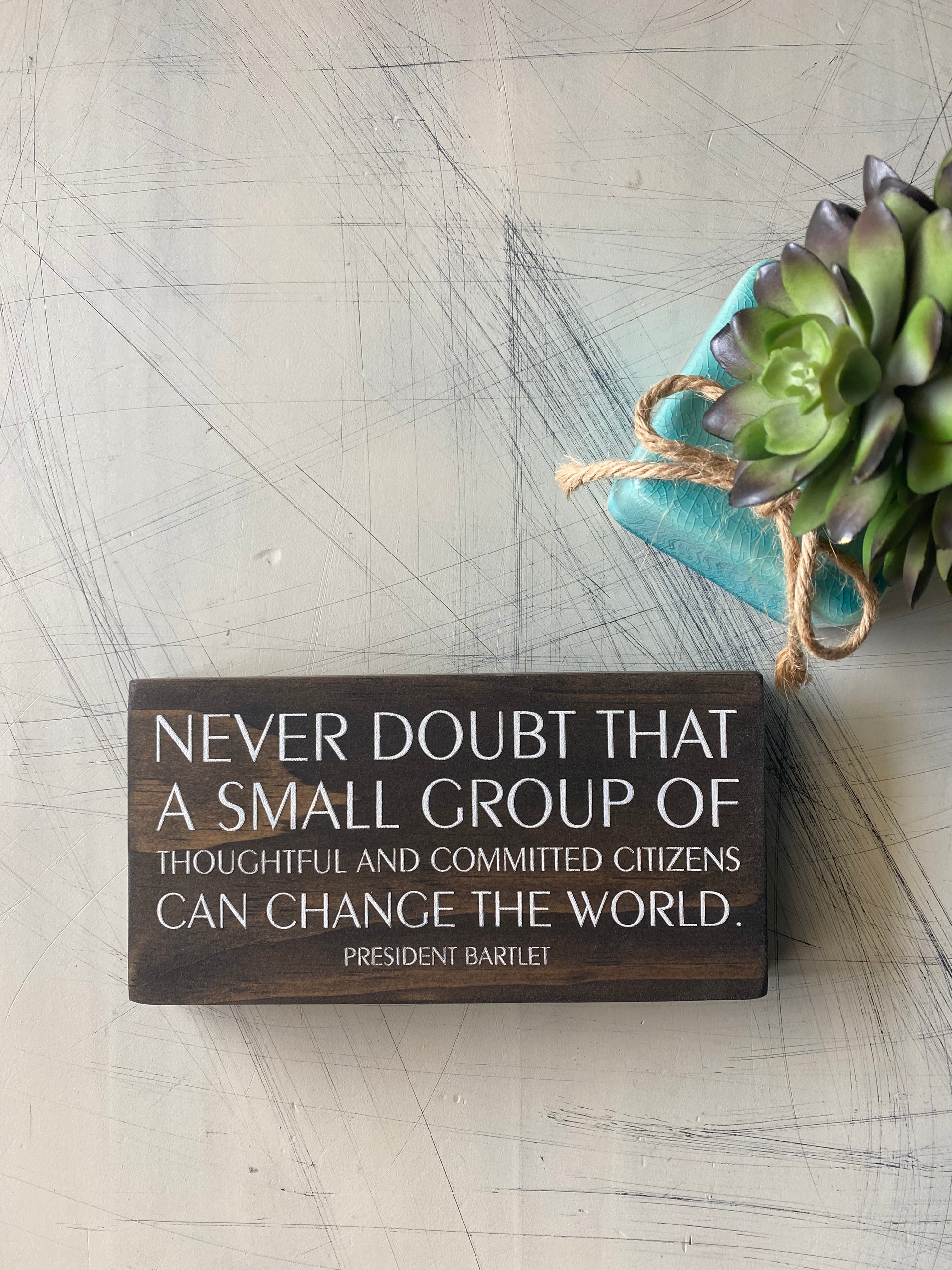 Never doubt that a small group of thoughtful and committed citizens can change the world - Novotny Designs - handmade mini wood sign