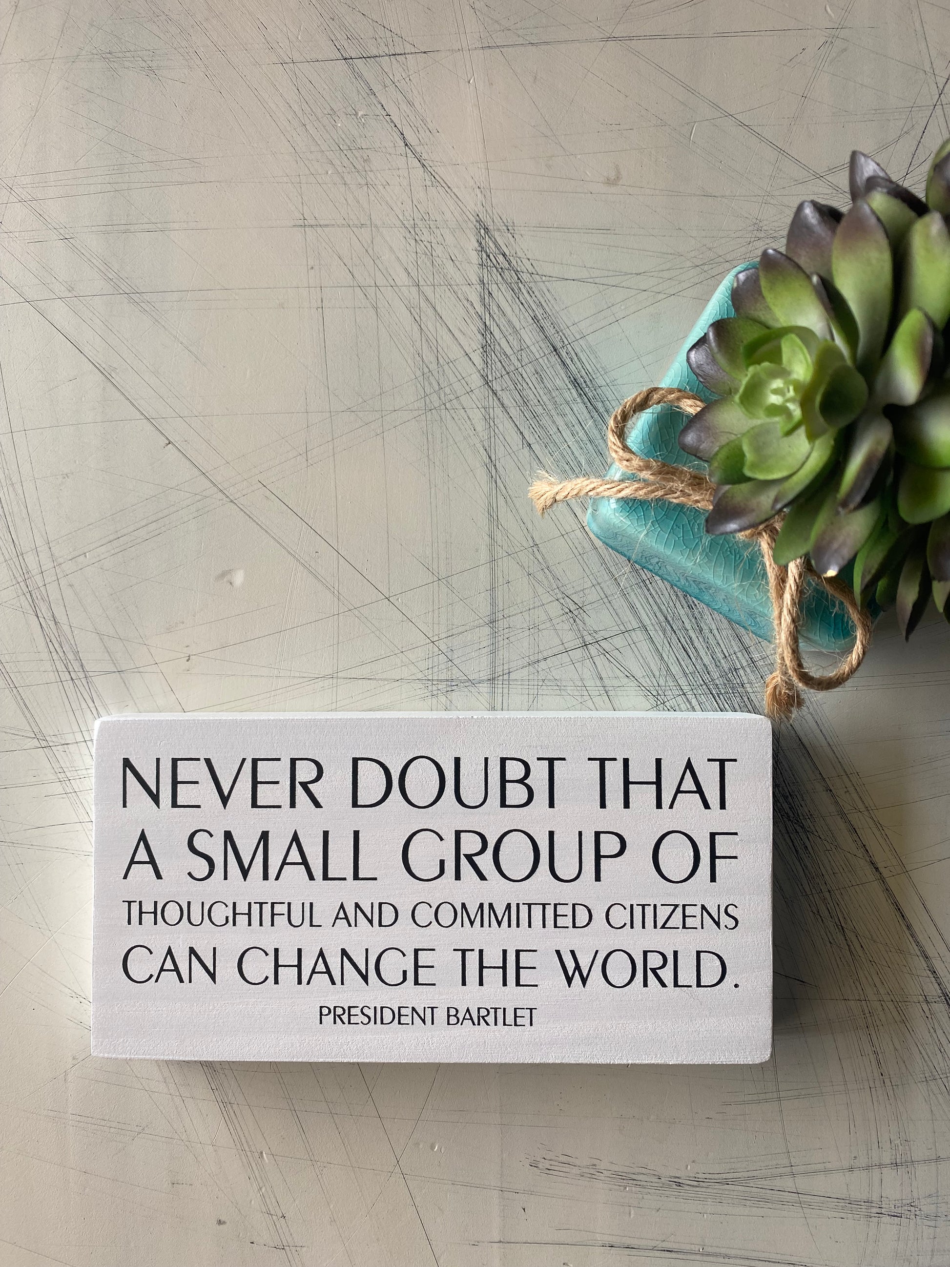 Never doubt that a small group of thoughtful and committed citizens can change the world - Novotny Designs - handmade mini wood sign