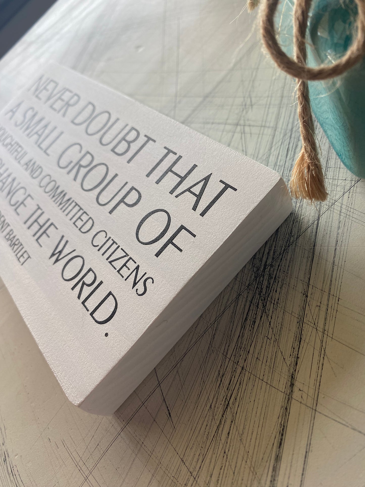 Never doubt that a small group of thoughtful and committed citizens can change the world - Novotny Designs - handmade mini wood sign