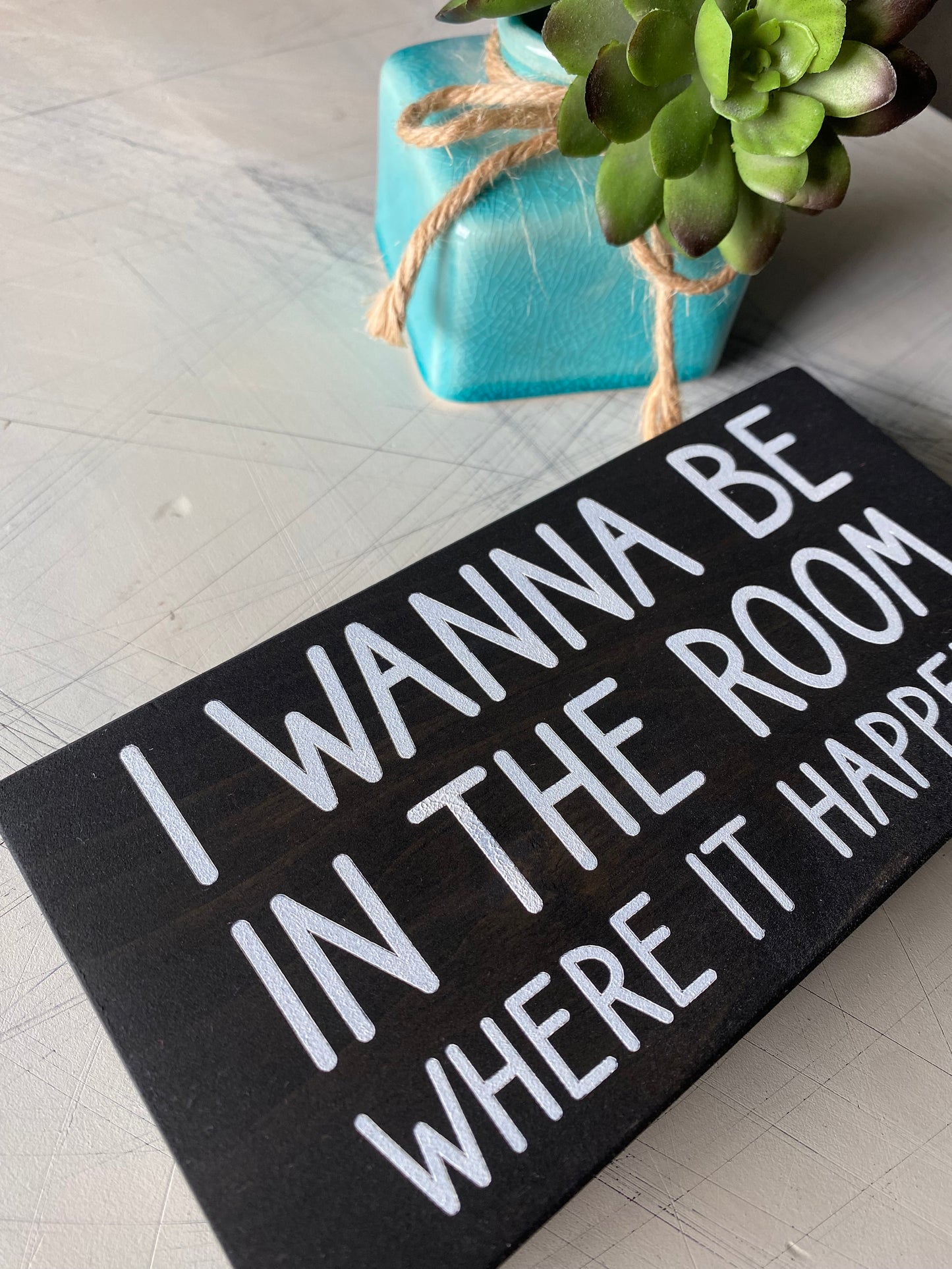 I wanna be in the room where it happens - Novotny Designs handmade mini wood sign