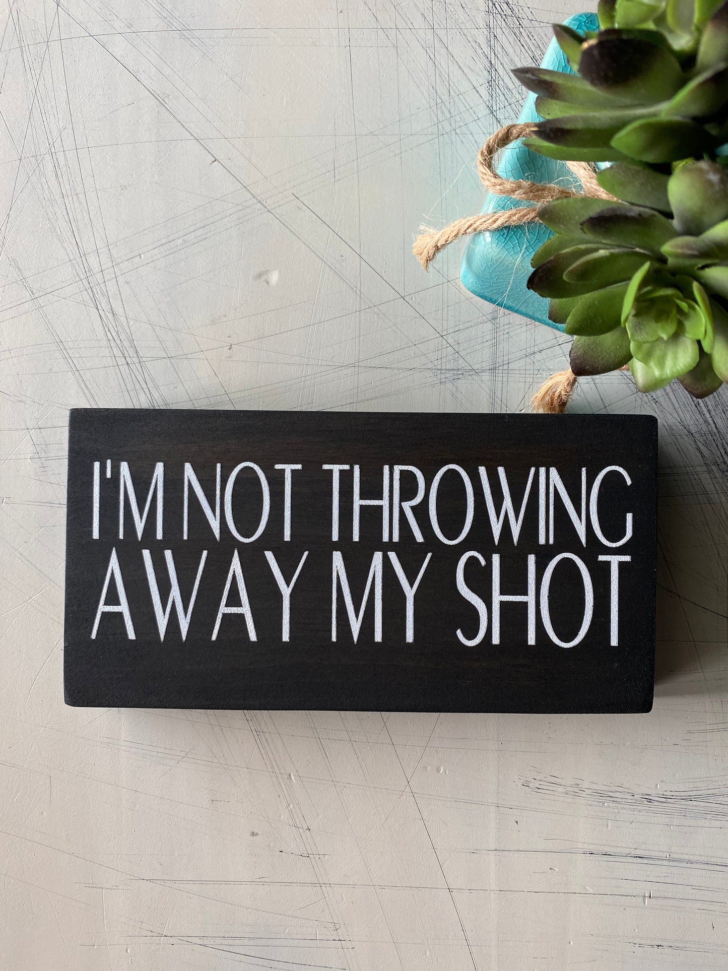 I'm not throwing away my shot - Novotny Designs handmade mini wood sign