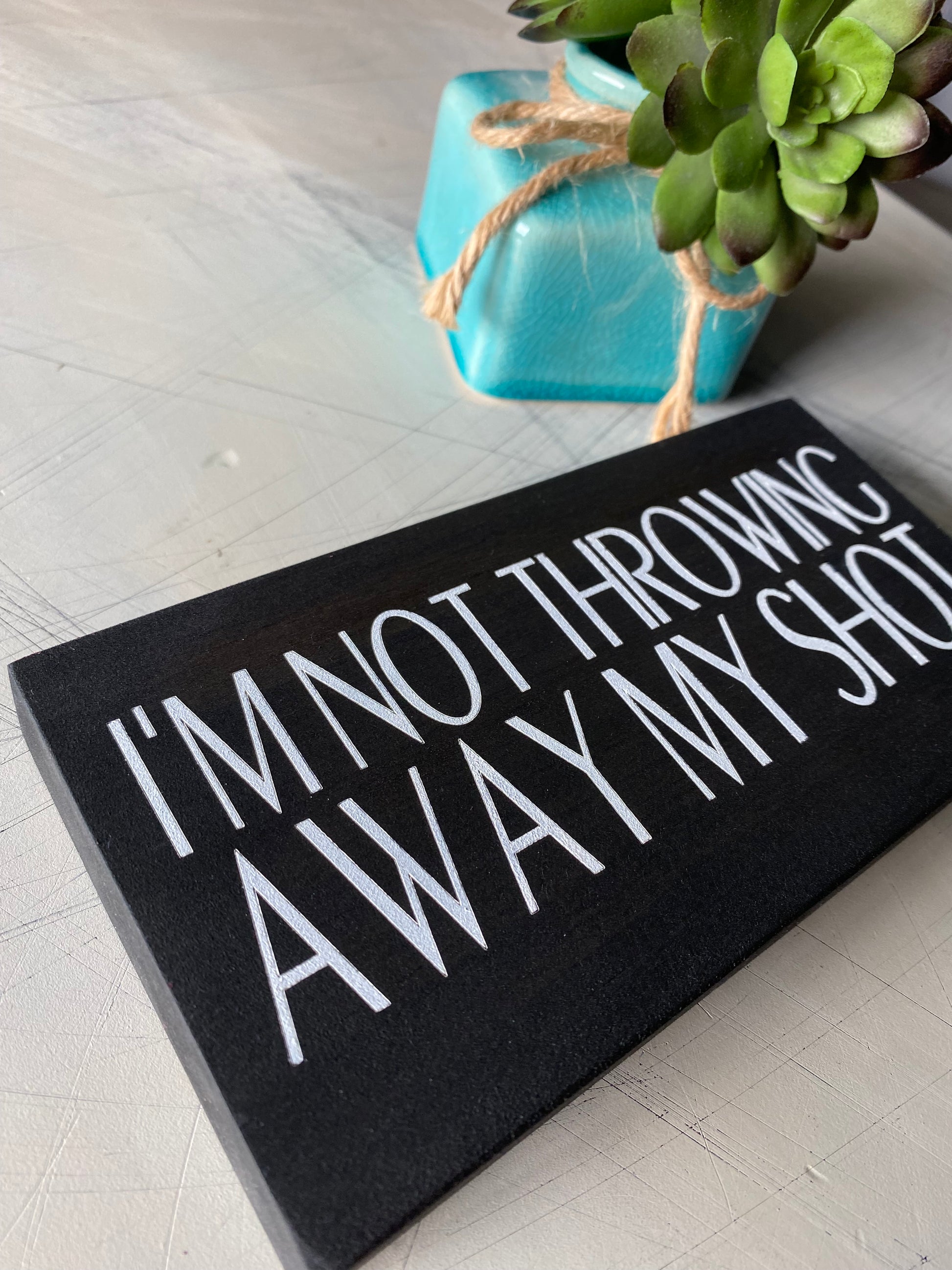 I'm not throwing away my shot - Novotny Designs handmade mini wood sign