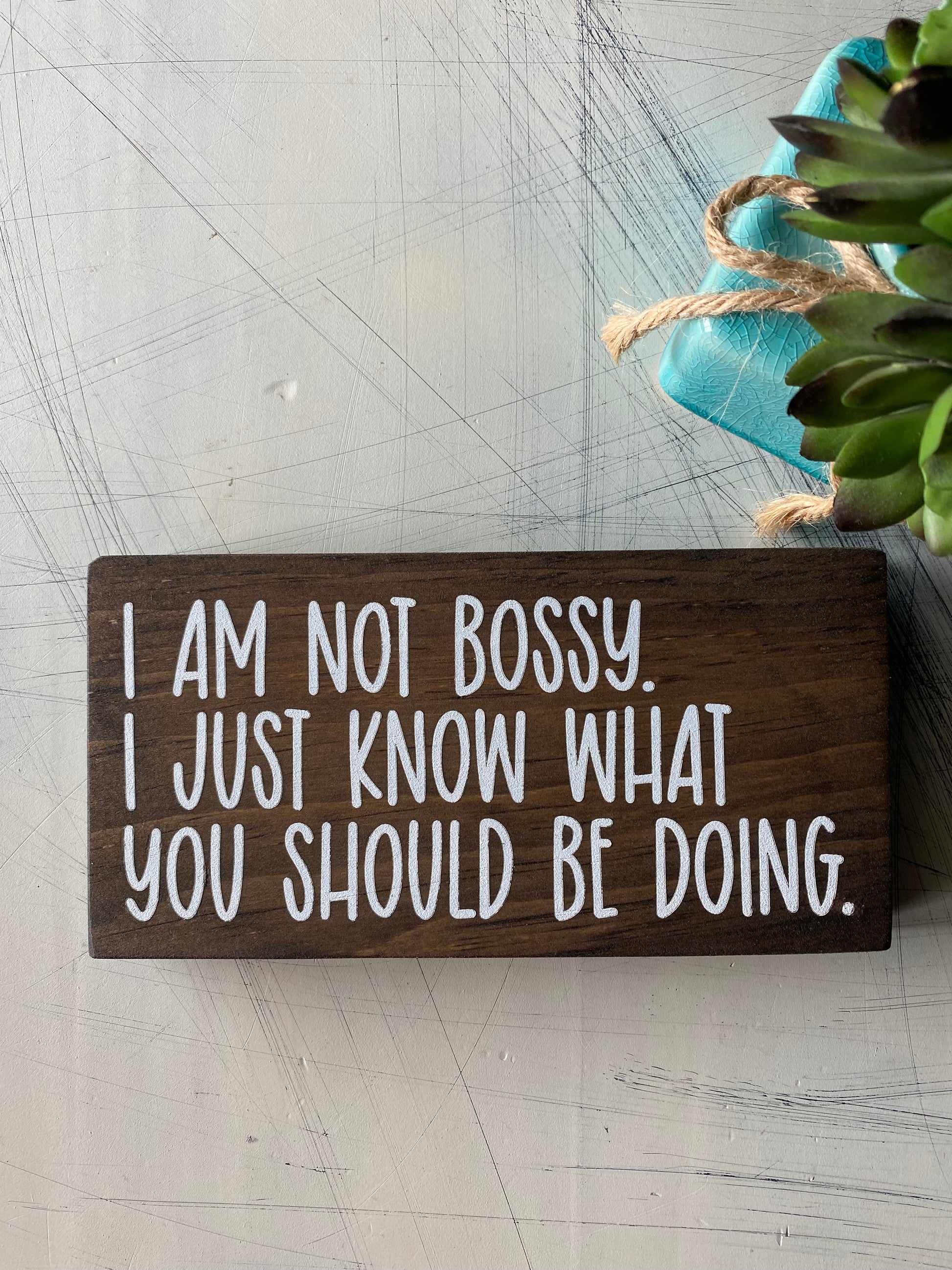 I am not bossy. I just know what you should be doing. - Novotny Designs handmade mini wood sign