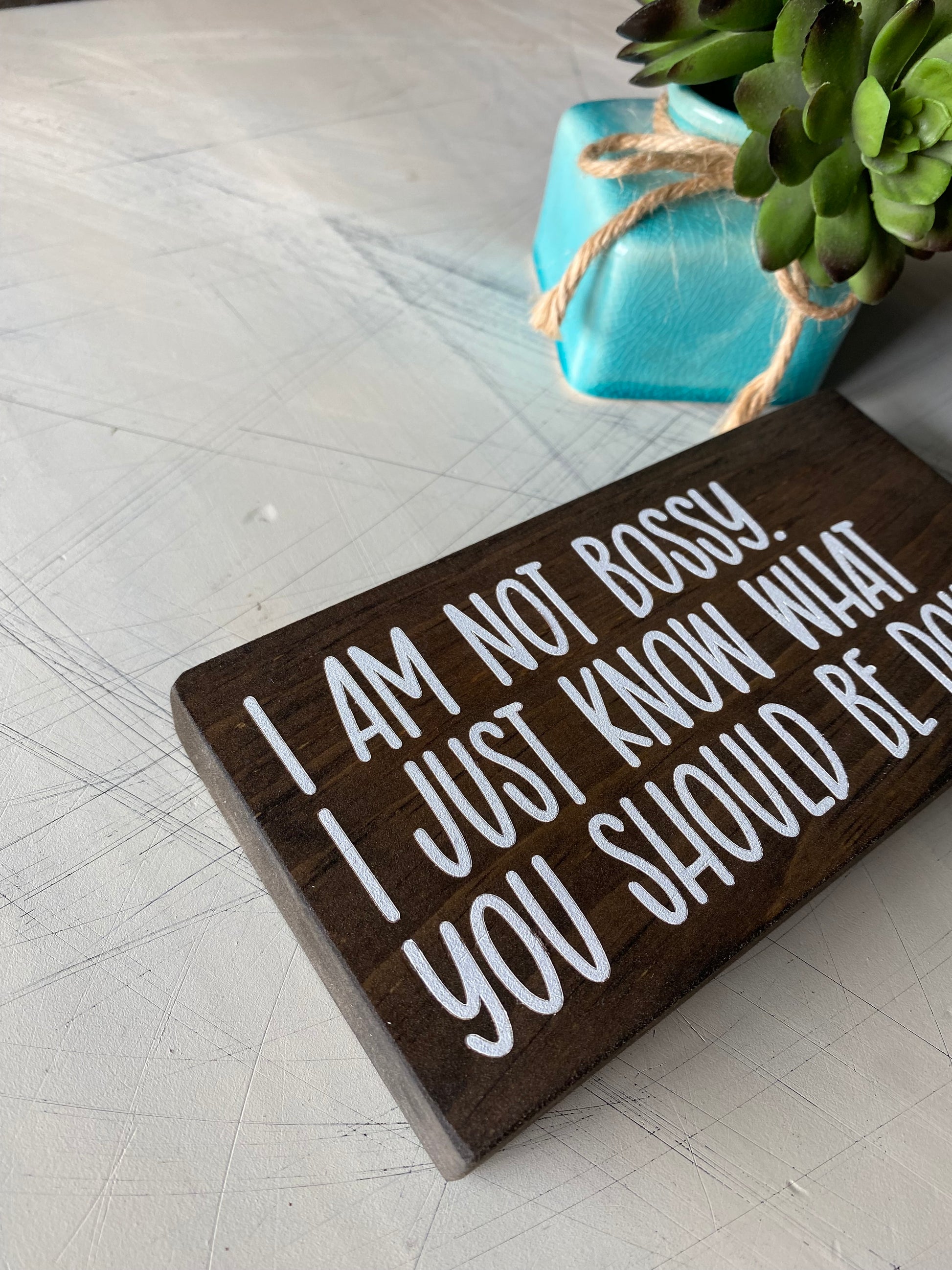 I am not bossy. I just know what you should be doing. - Novotny Designs handmade mini wood sign