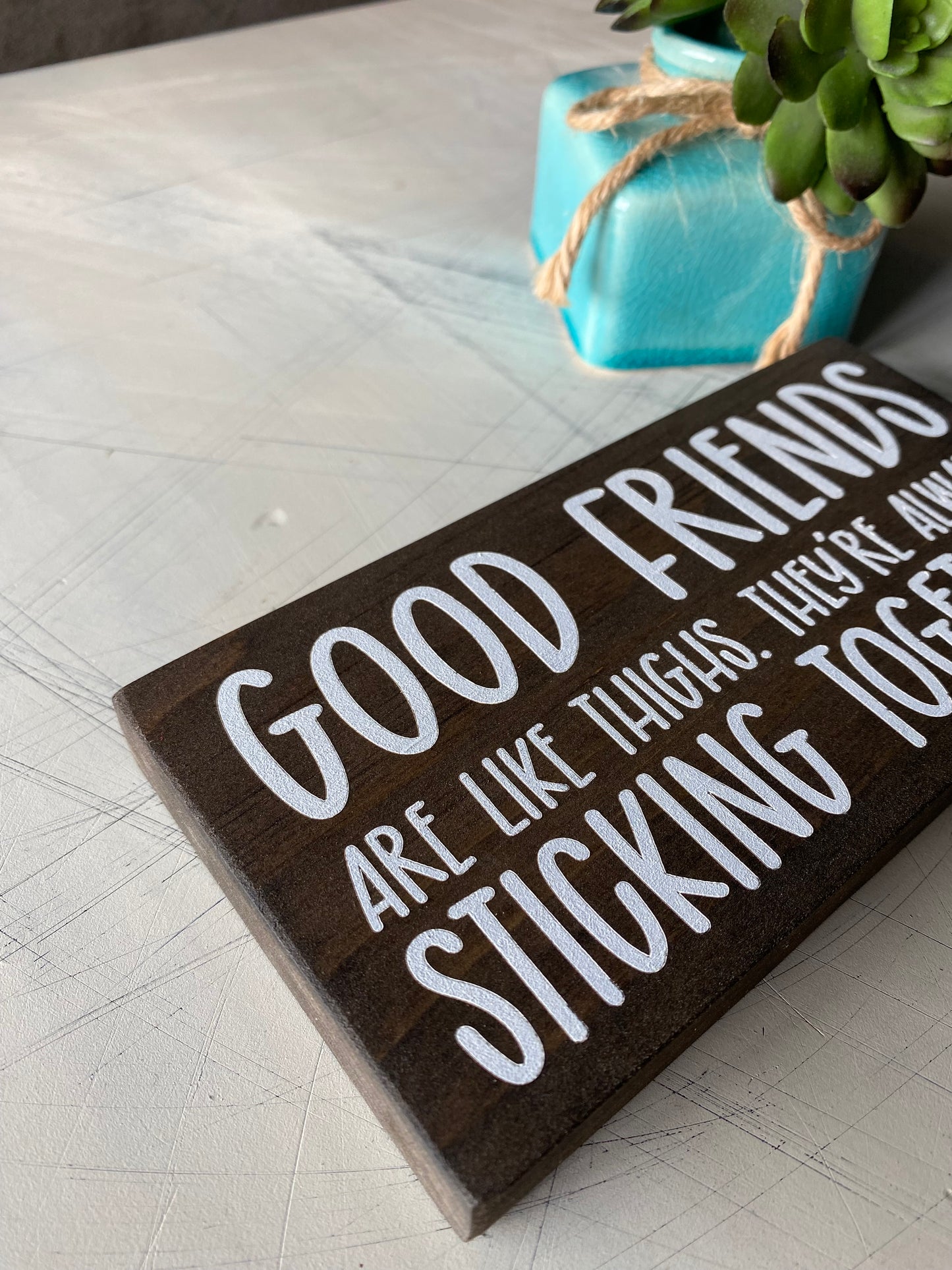 Good friends are like thighs. They're always sticking together. - Novotny Designs handmade mini wood sign