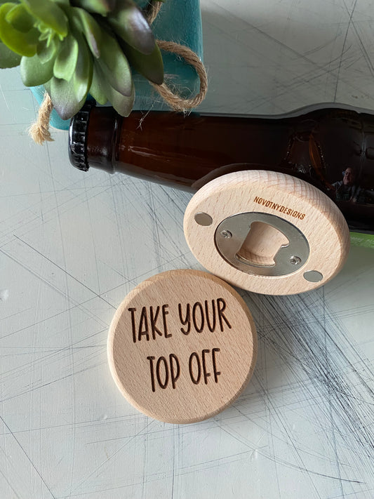 Take your top off - snarky engraved magnetic wood bottle opener - Novotny Designs