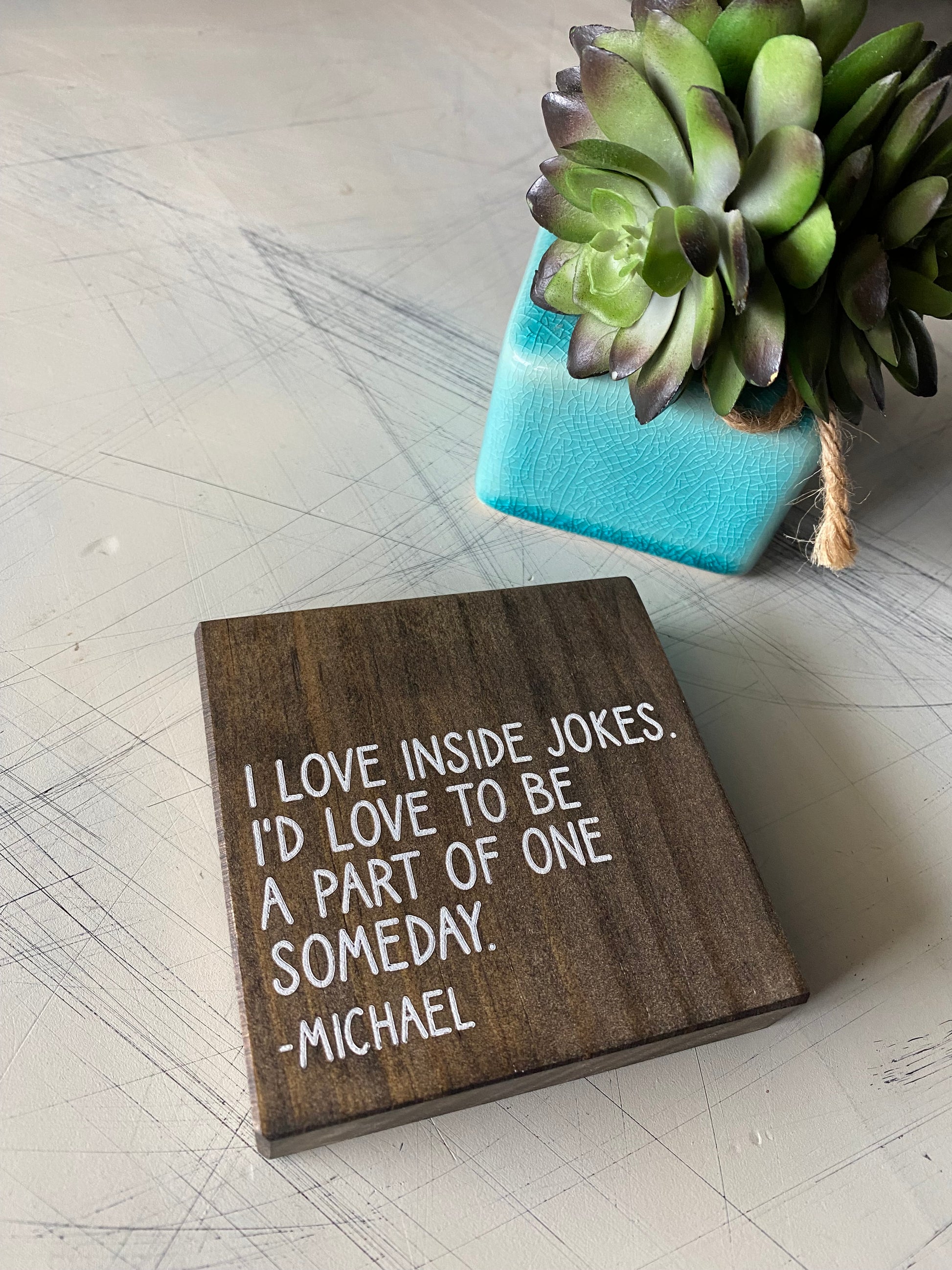 I love inside jokes. I'd love to be a part of one someday. - Michael - Novotny Designs handmade mini wood sign in mocha