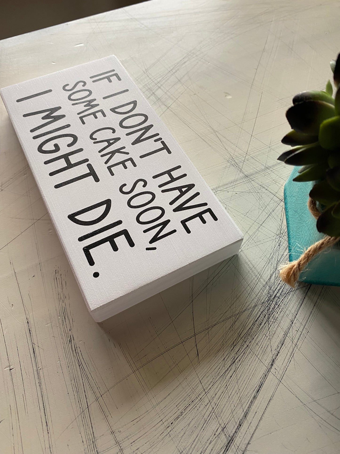 If I don't have some cake soon, I might die. - Novotny Designs mini wood sign