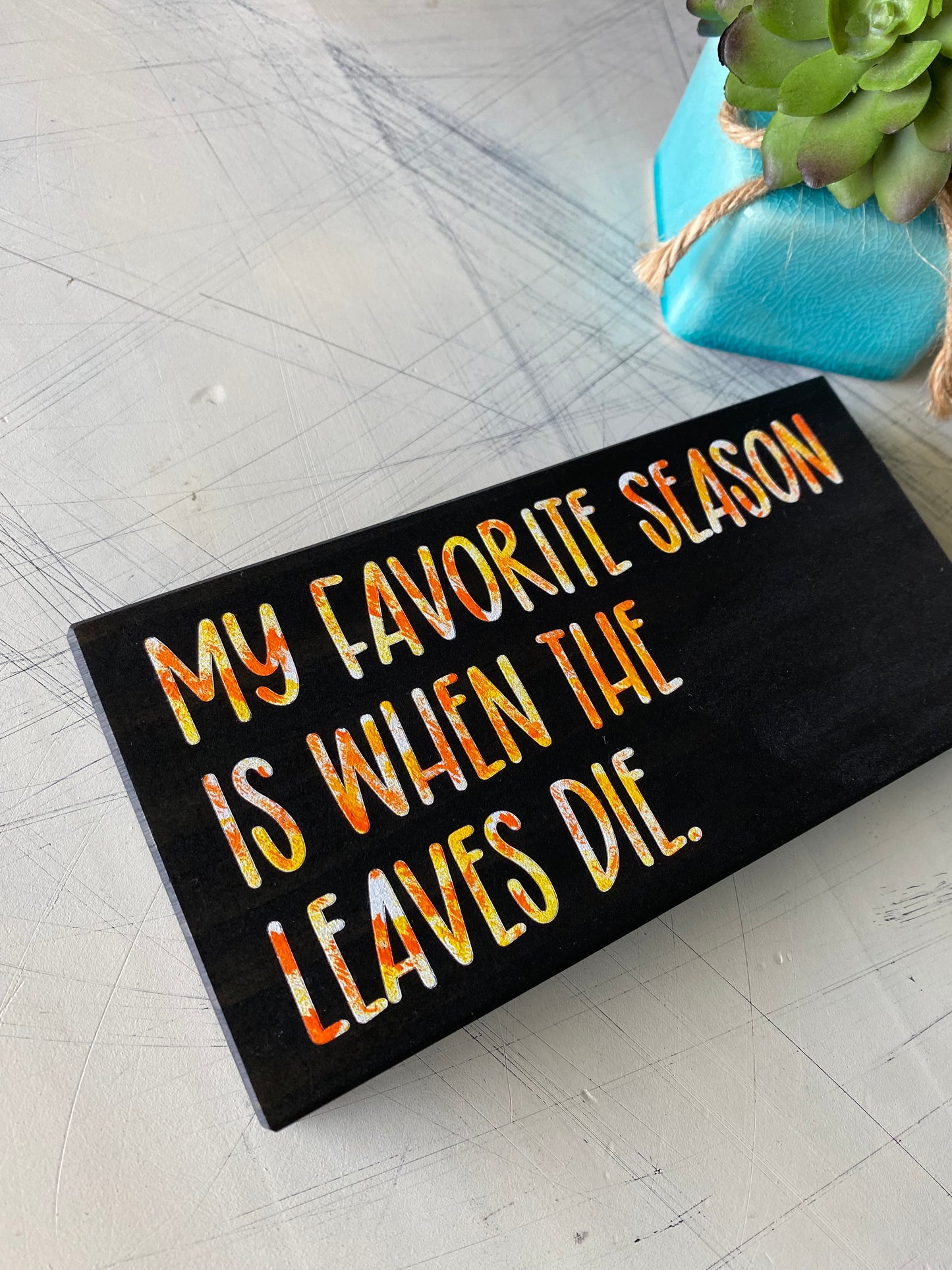 My favorite season is when the leaves die
