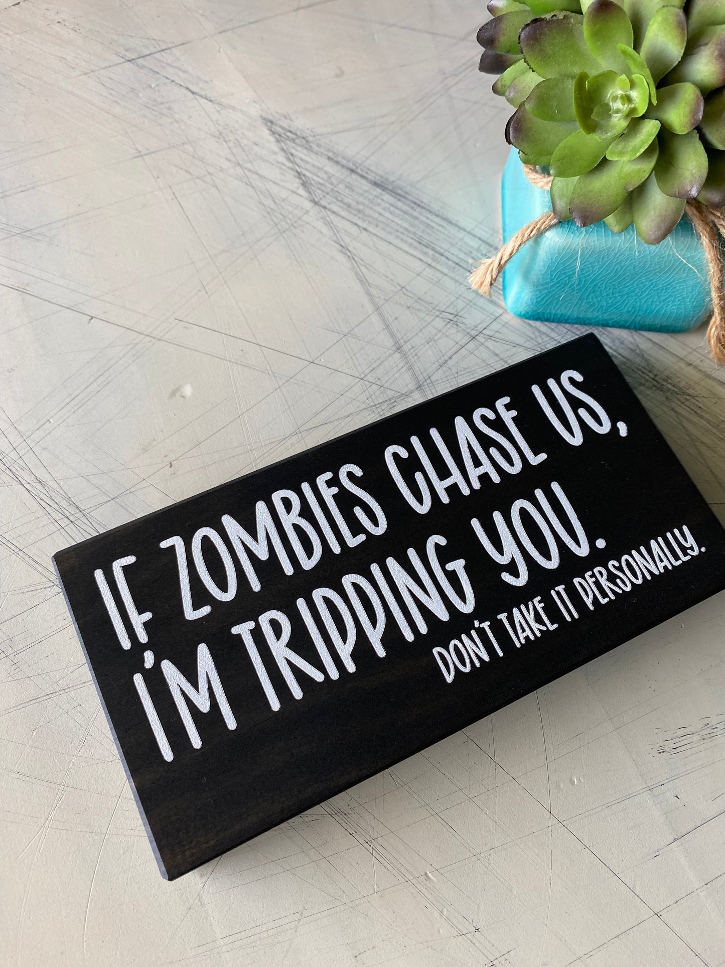 If zombies chase us, I'm tripping you. Don't take it personally. - Handmade mini wood sign