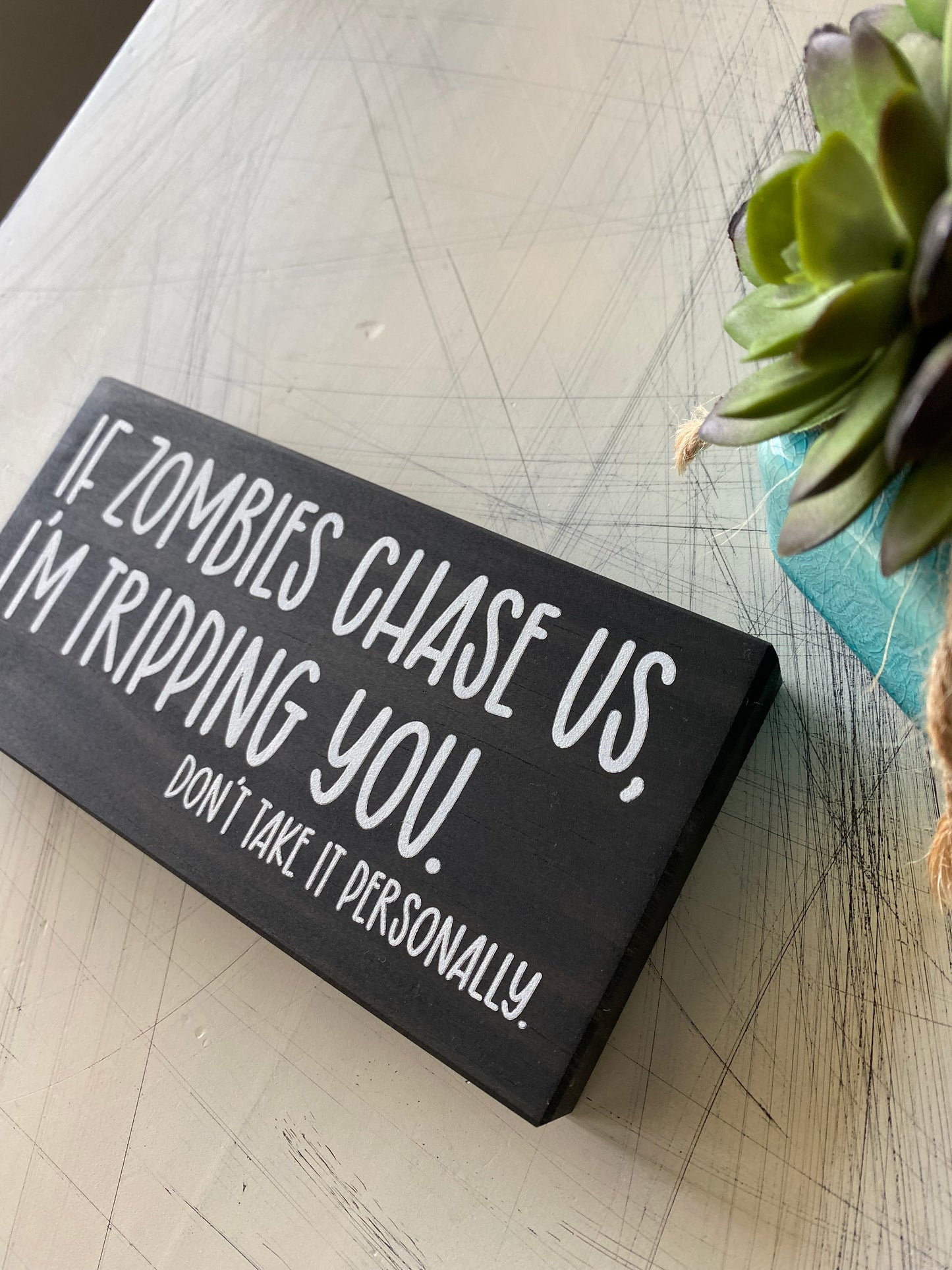 If zombies chase us, I'm tripping you. Don't take it personally. - Handmade mini wood sign