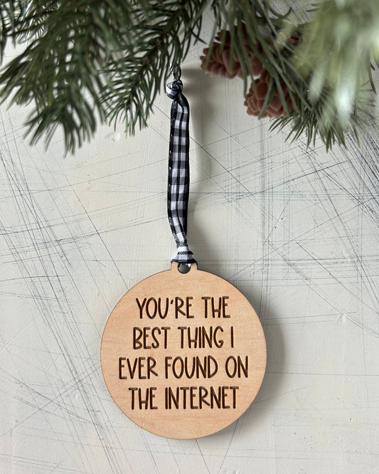 You're the best thing I ever found on the internet - Novotny Designs wood ornament