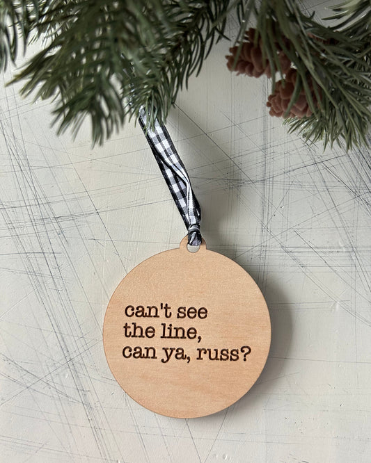 Can't see the line, can ya, Russ? - 3 inch engraved wood ornament by Novotny Designs