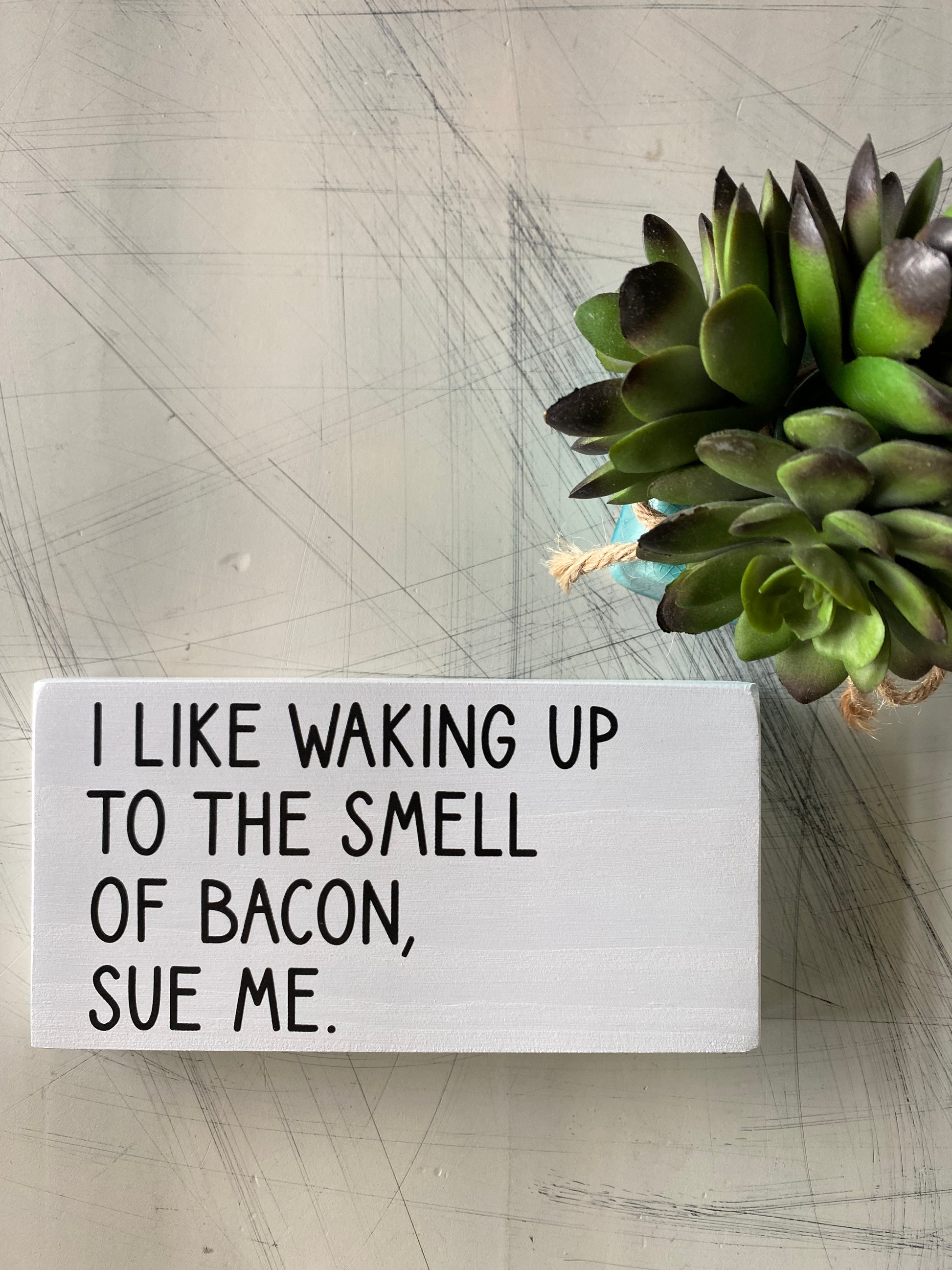 I like waking up to the smell of bacon, sue me. - handmade mini wood sign - Novotny Designs