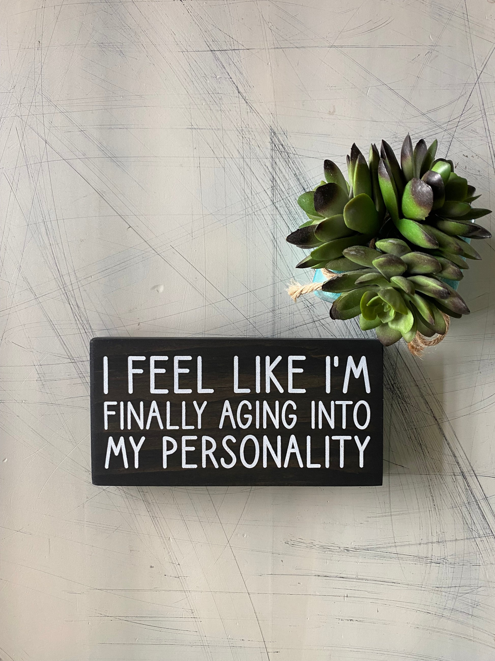 I feel like I'm finally aging into my personality - handmade mini wood sign - Novotny Designs