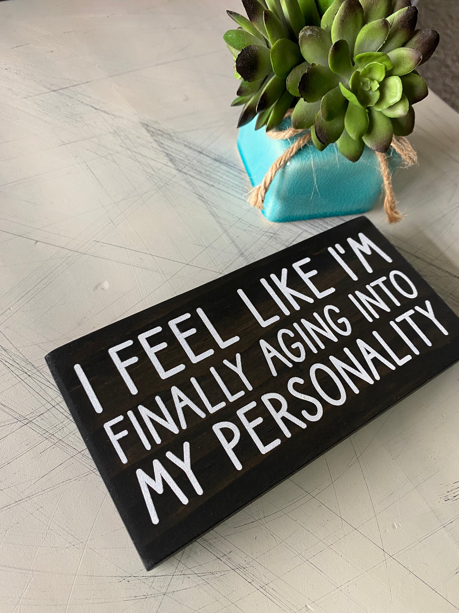 I feel like I'm finally aging into my personality - handmade mini wood sign - Novotny Designs