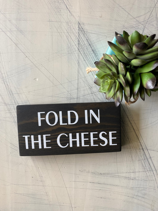 Fold in the Cheese - handmade mini wood sign