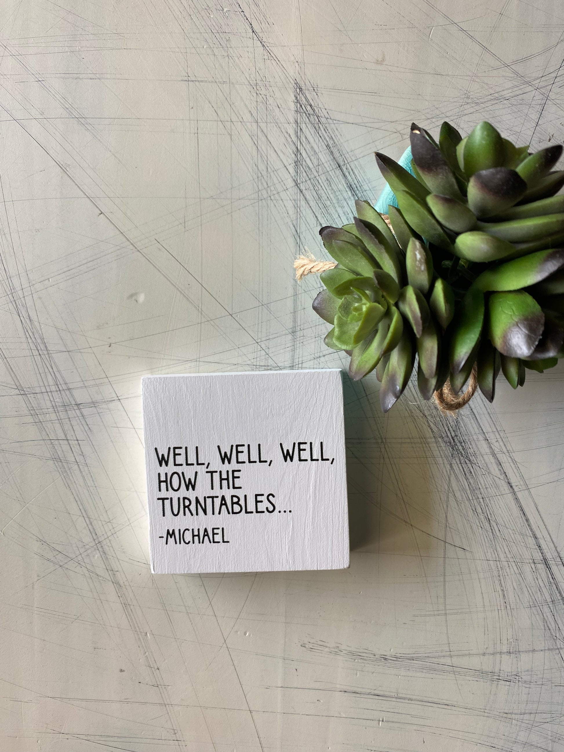 Well, well, well, how the turntables... Michael Scott - handmade mini wood sign