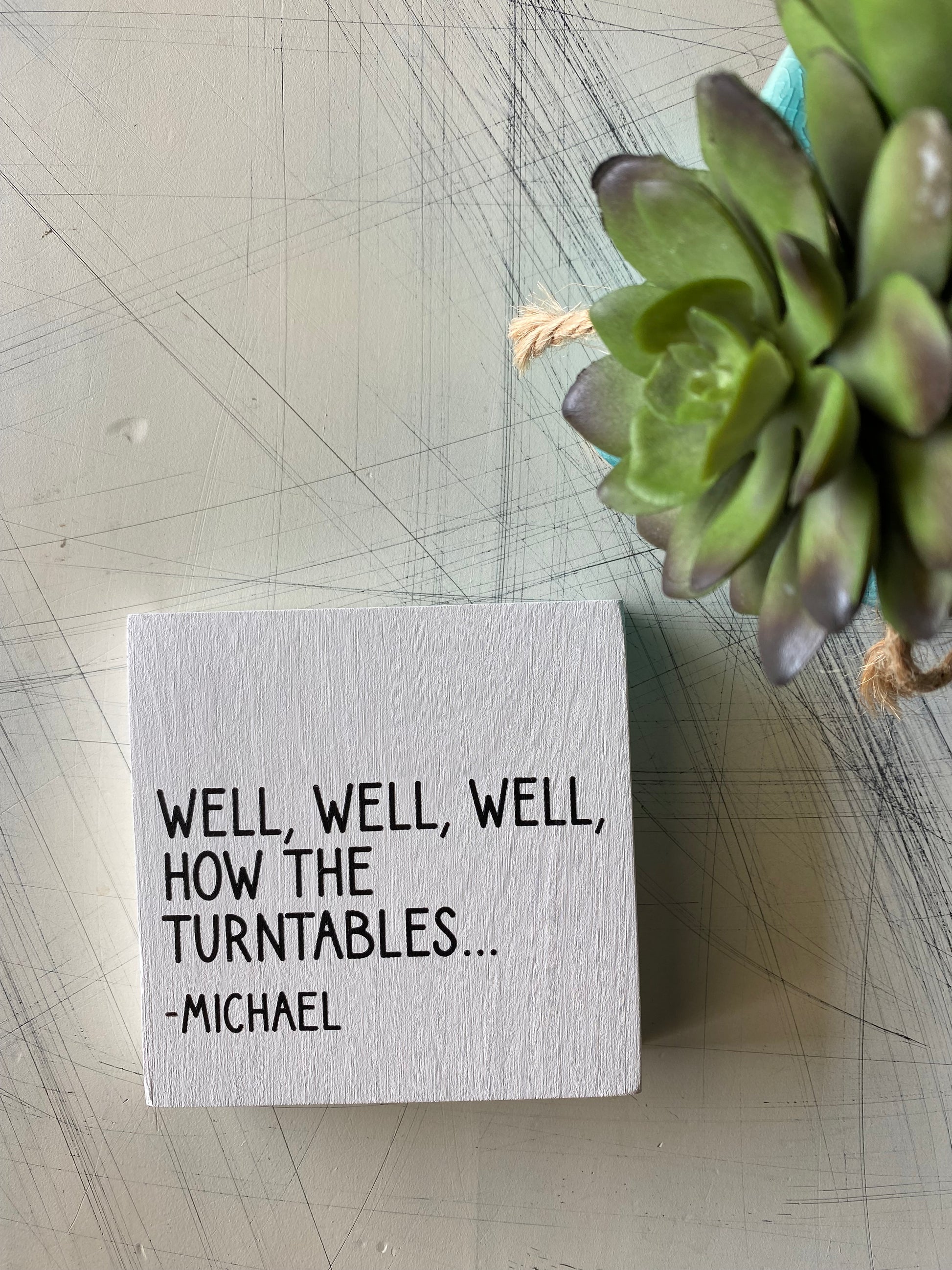 Well, well, well, how the turntables... Michael Scott - handmade mini wood sign