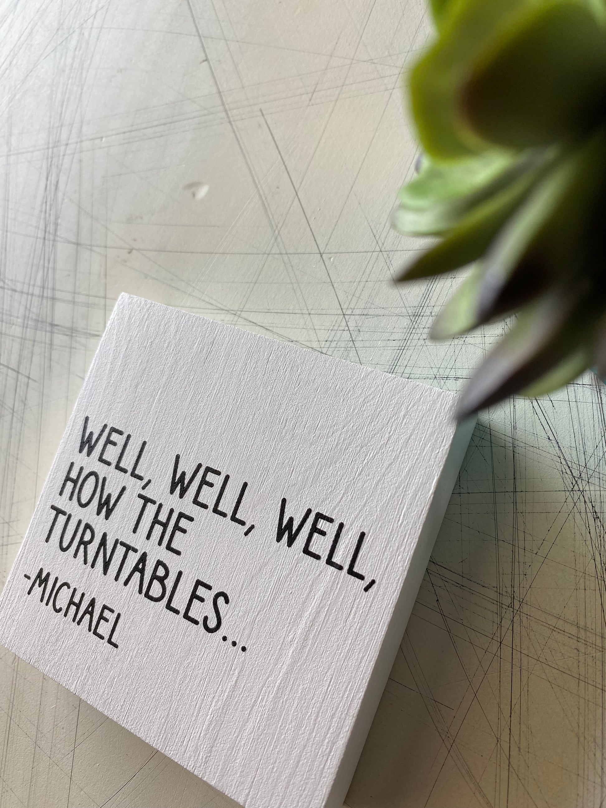 Well, well, well, how the turntables... Michael Scott - handmade mini wood sign