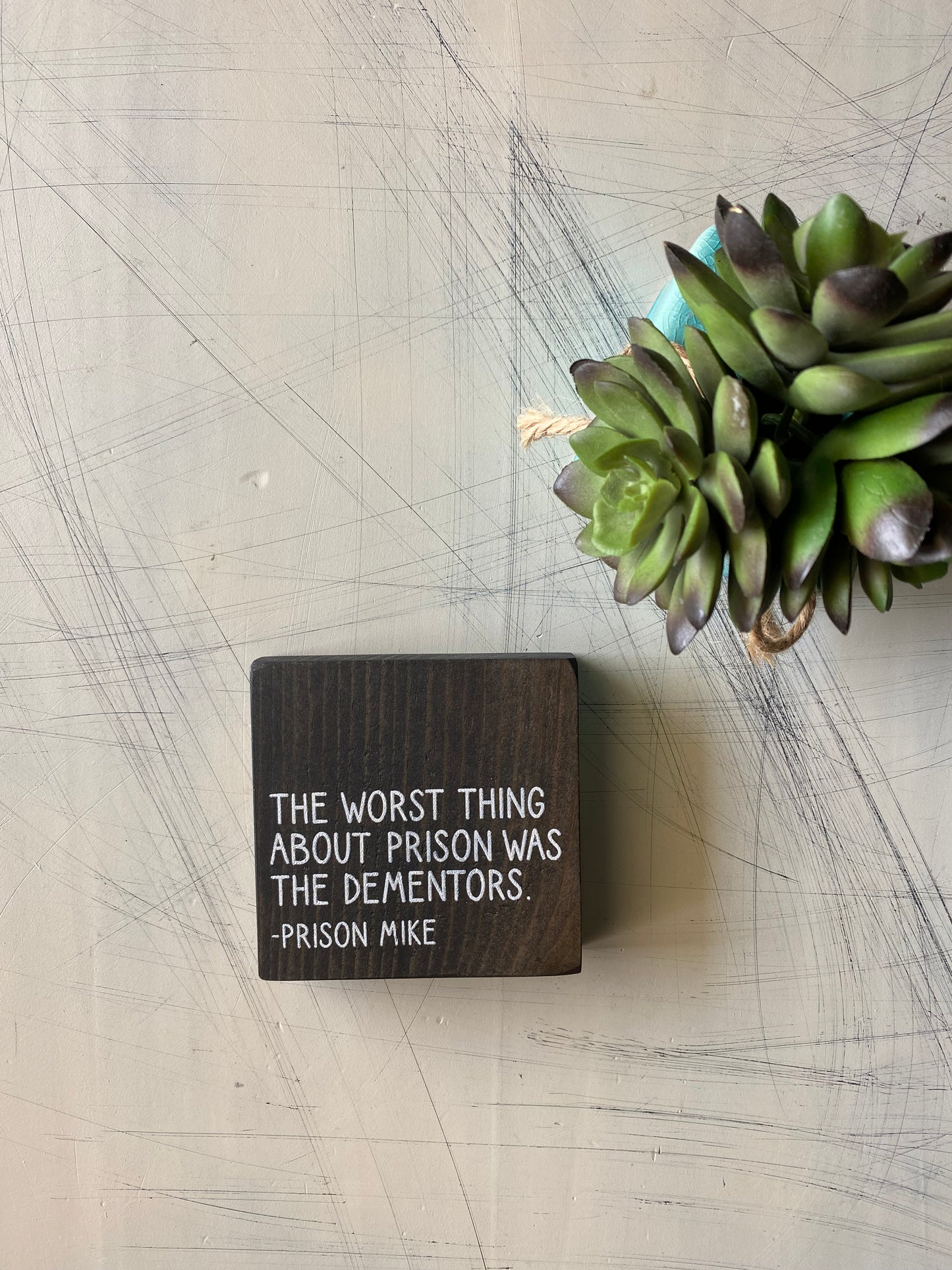 The worst thing about prison was the dementors. - Prison Mike - handmade mini wood sign