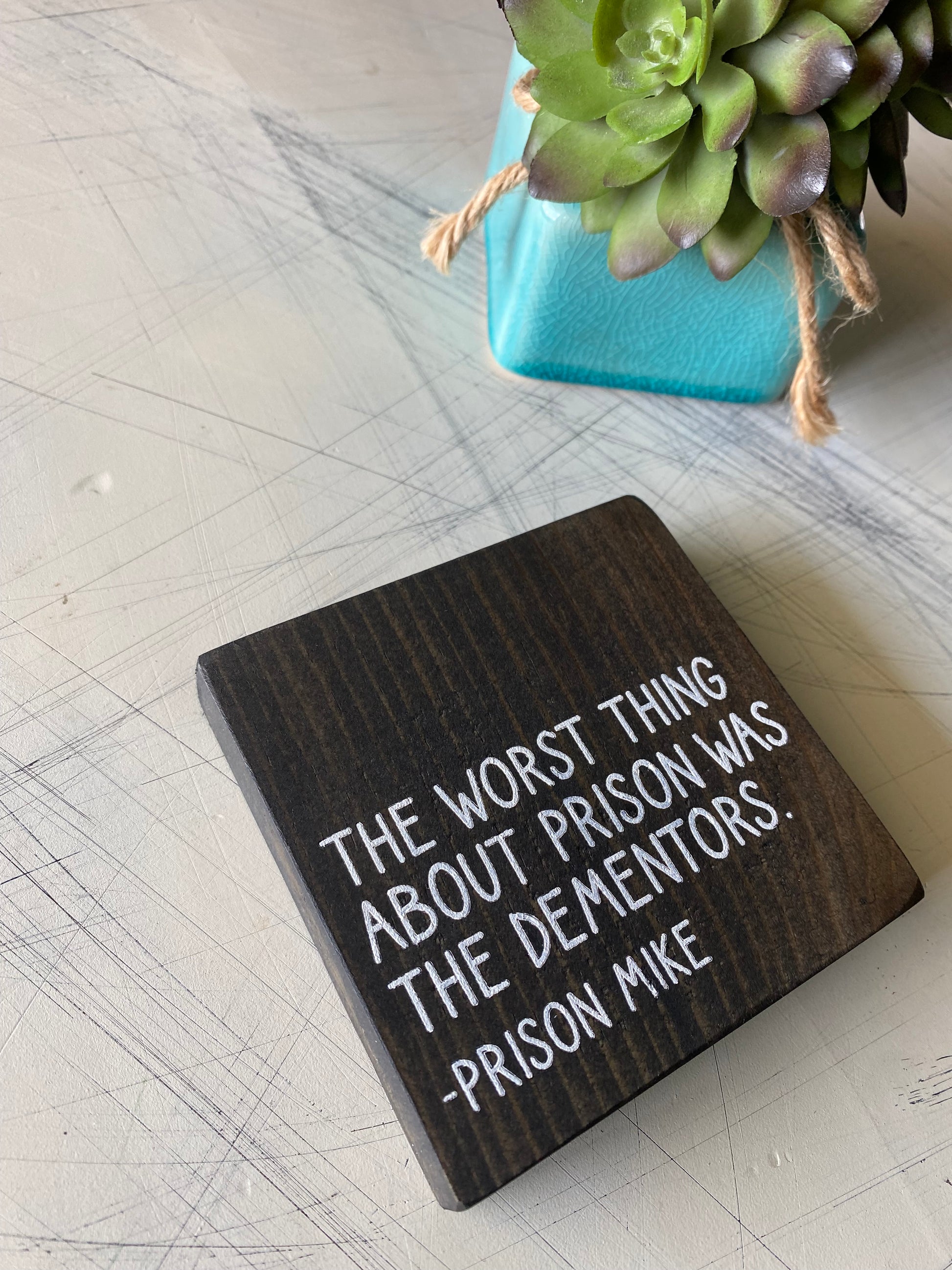 The worst thing about prison was the dementors. - Prison Mike - handmade mini wood sign