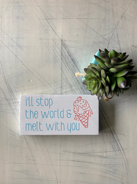 I'll stop the world and melt with you - handmade mini wood sign - coral aqua white ice cream doodle