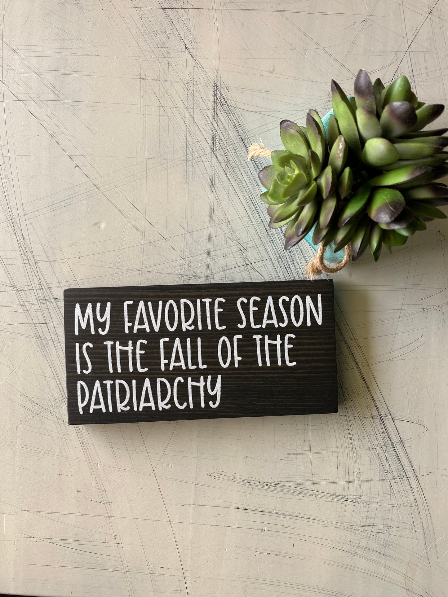 My favorite season is the fall of the patriarchy. - Handmade mini wood sign