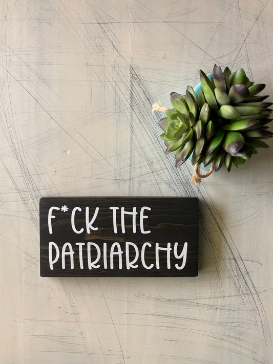 F*ck the patriarchy - handmade mini wood sign