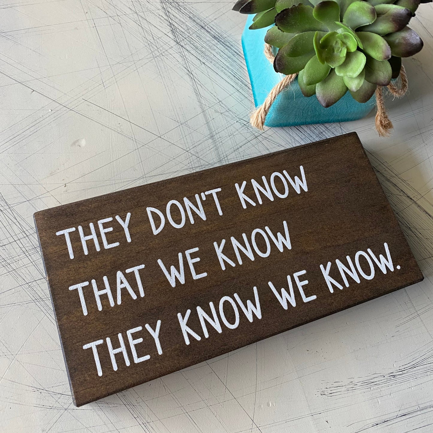 They don't know that we know they know we know. - Novotny Designs - handmade mini wood sign