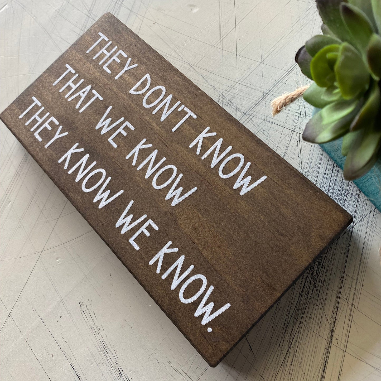 They don't know that we know they know we know. - Novotny Designs - handmade mini wood sign