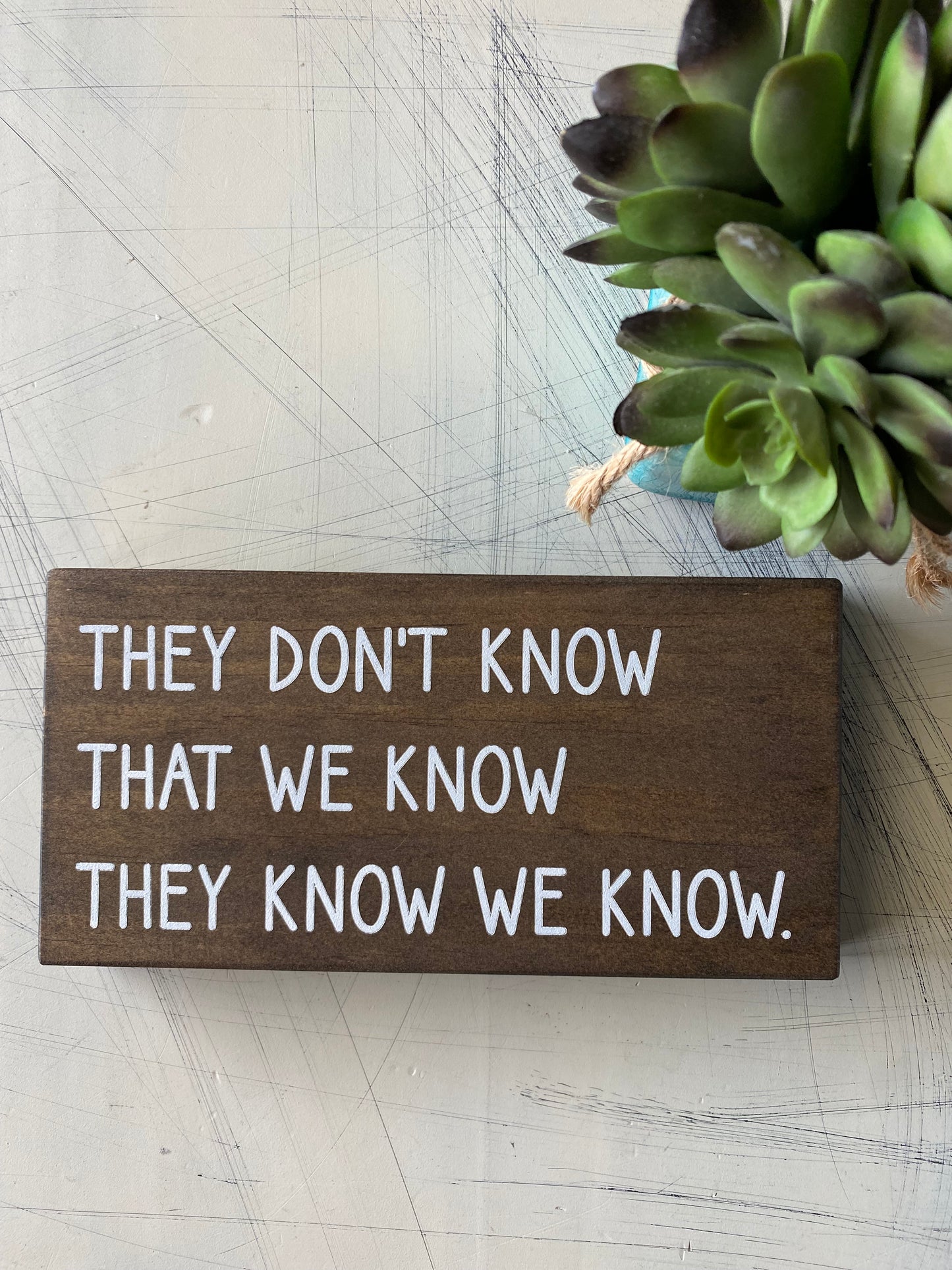 They don't know that we know they know we know. - Novotny Designs - handmade mini wood sign